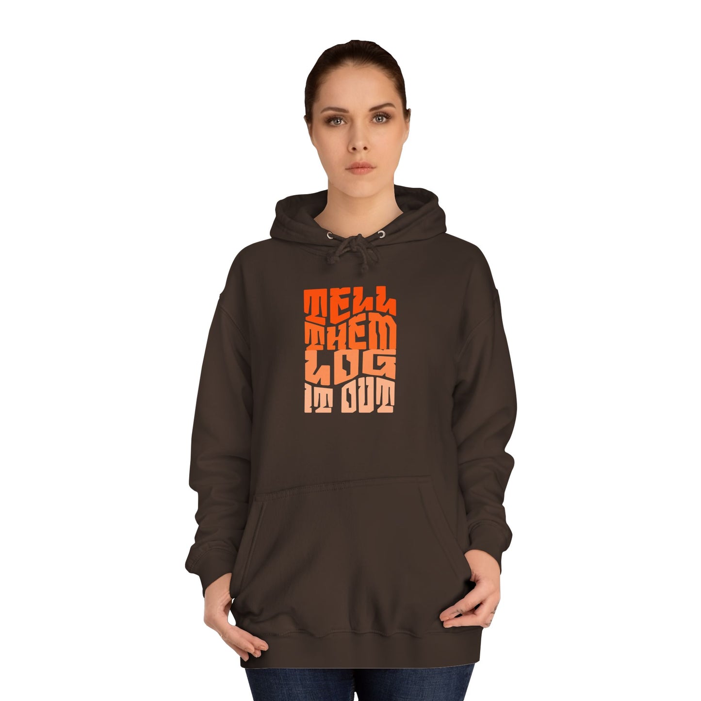 Stylish Unisex Hoodie With "Tell Them log it Out" Design, Trendy Sweatshirt for everyday, Cozy Gift for anything,