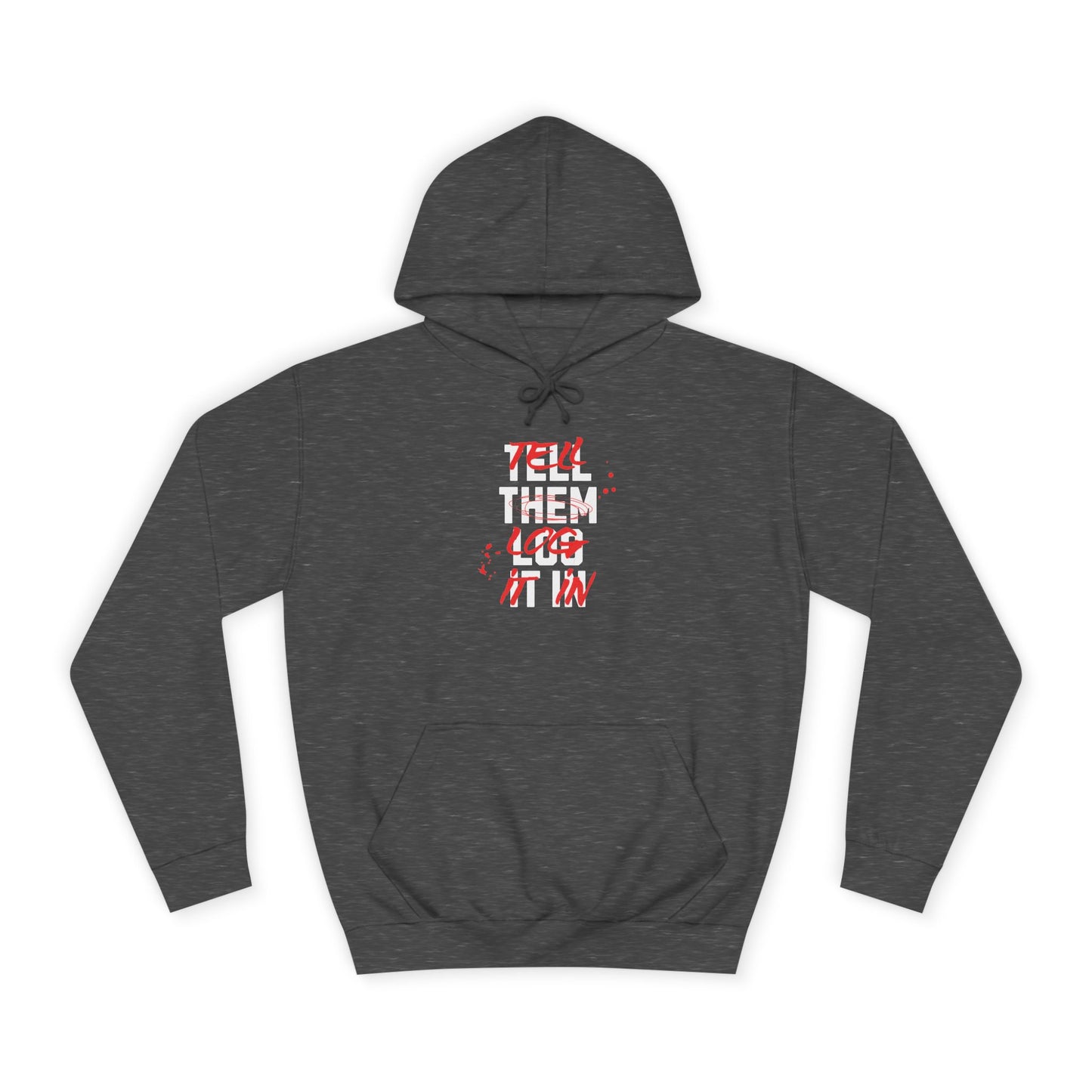 Stylish Unisex Hoodie - Tell Them Log It In, Casual Wear, Student Gift, Cozy Attire, Perfect for Life, Everyday
