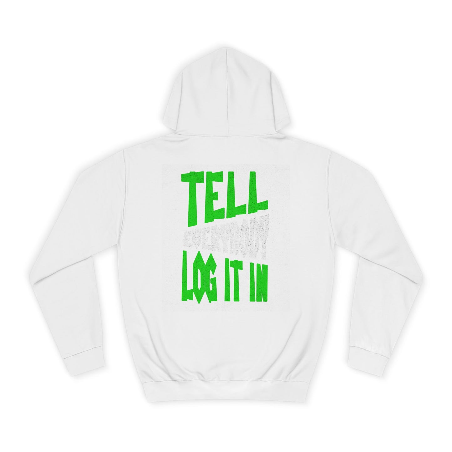 Unisex Tell every body log it in Hoodie, Casual Sweatshirt, Apparel, Gift, Trendy Hooded Sweatshirt