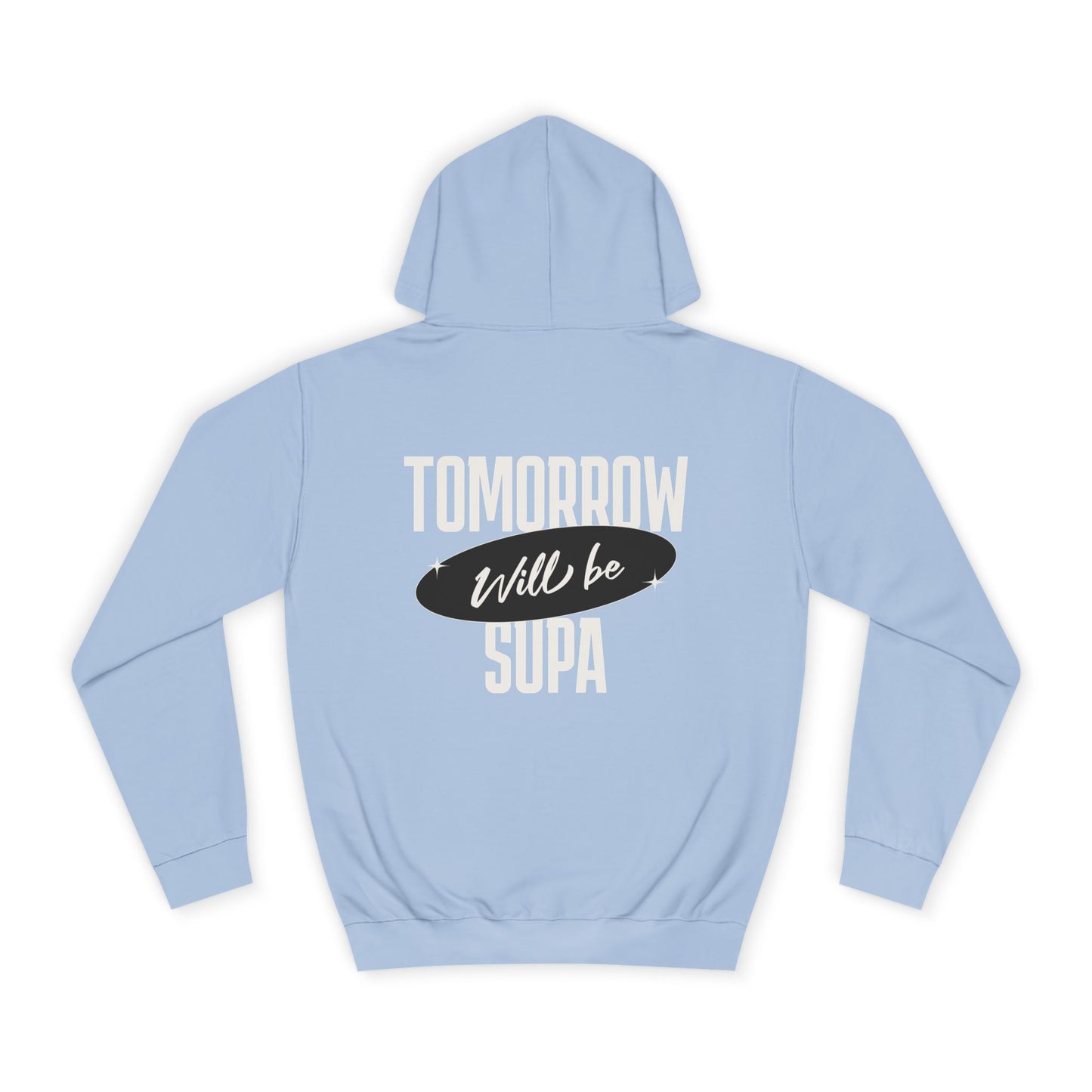 Unisex Hoodie - Tomorrow Will Be Supa, Cozy Sweatshirt for a Gift for Friends, Custom Apparel, Casual Wear