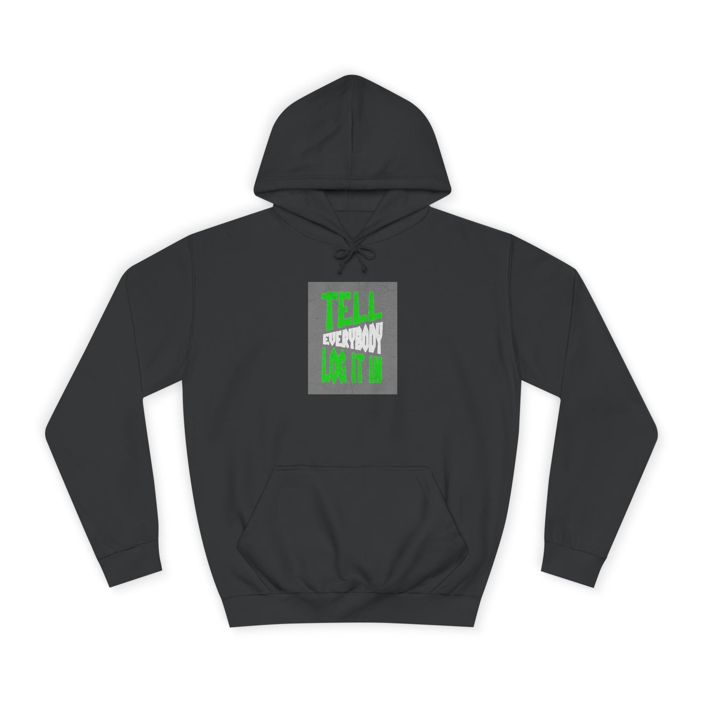 Unisex Tell every body log it in Hoodie, Casual Sweatshirt, Apparel, Gift, Trendy Hooded Sweatshirt