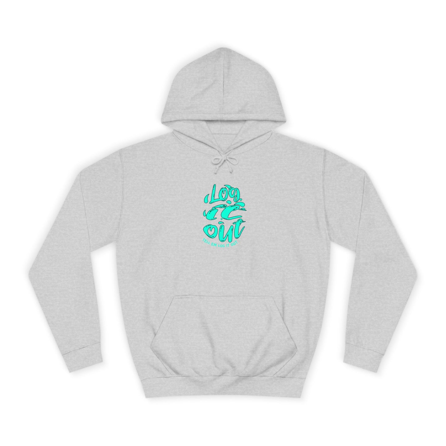 'TELL EM LOG IT OUT' Hoodie, Unisex Sweatshirt, Cozy Casual Wear, Trendy Apparel, Gift for Everyday Comfort
