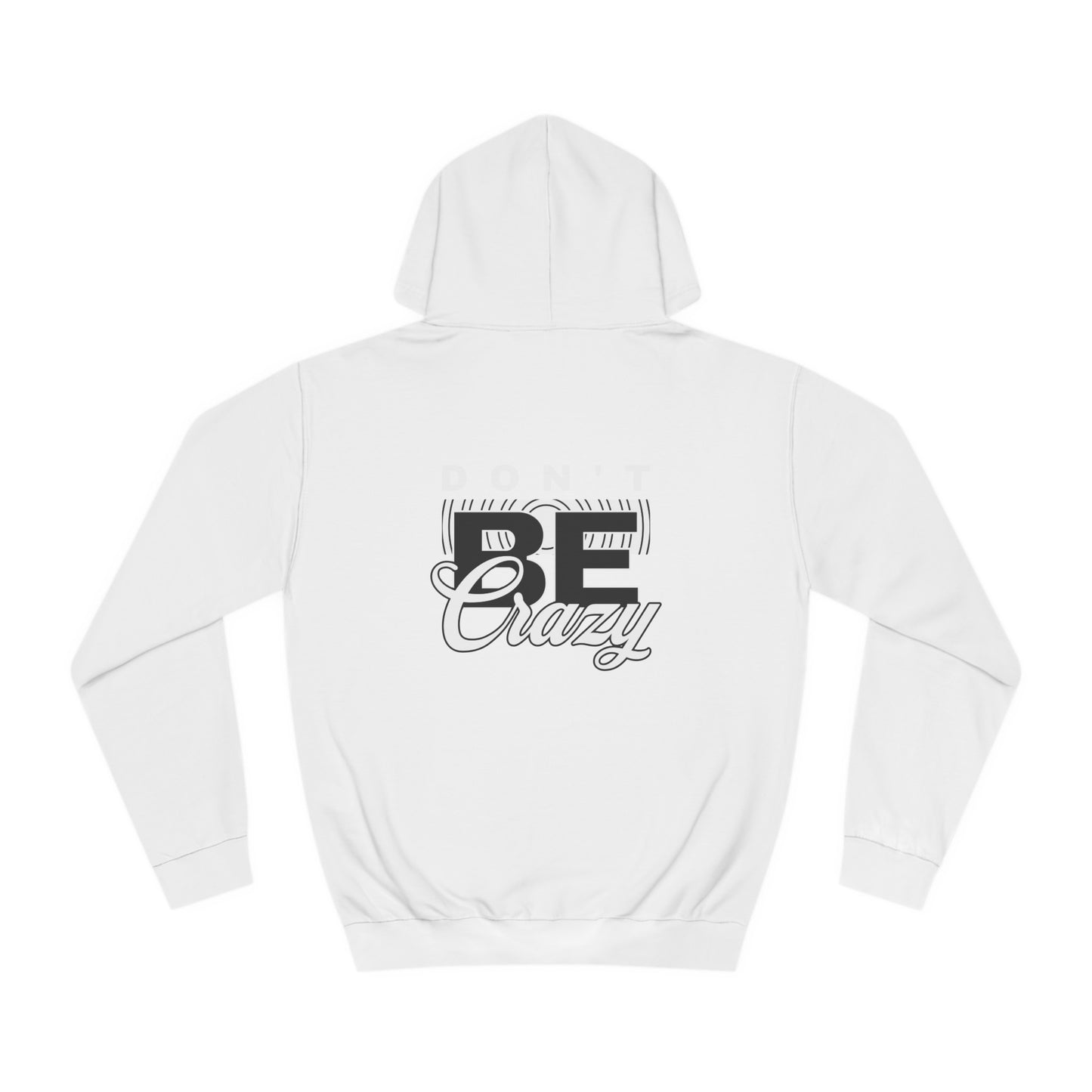 Unisex Don't Be Crazy Hoodie