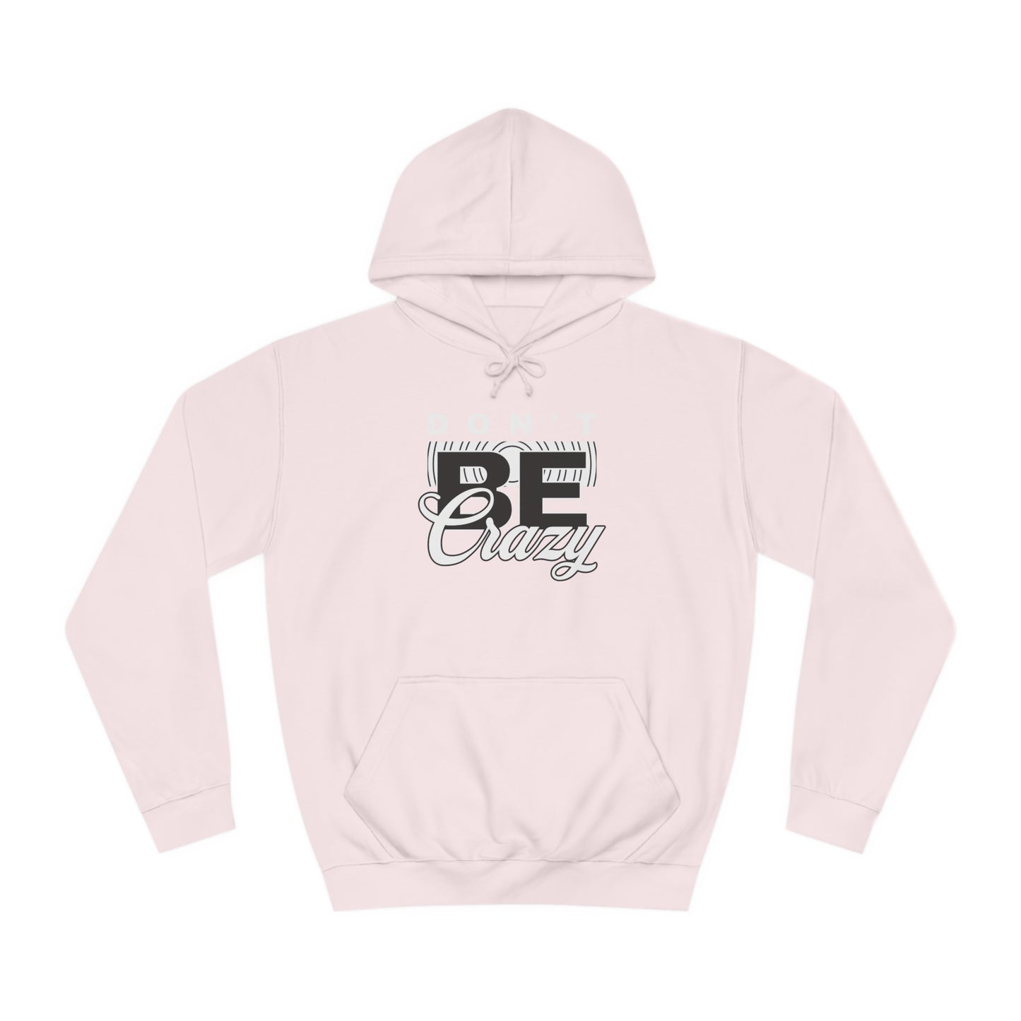 Unisex Don't Be Crazy Hoodie