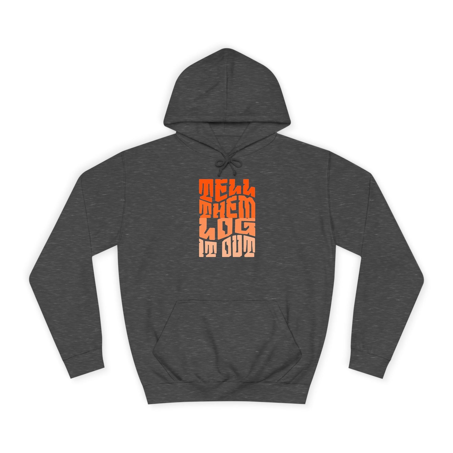 Stylish Unisex Hoodie With "Tell Them log it Out" Design, Trendy Sweatshirt for everyday, Cozy Gift for anything,