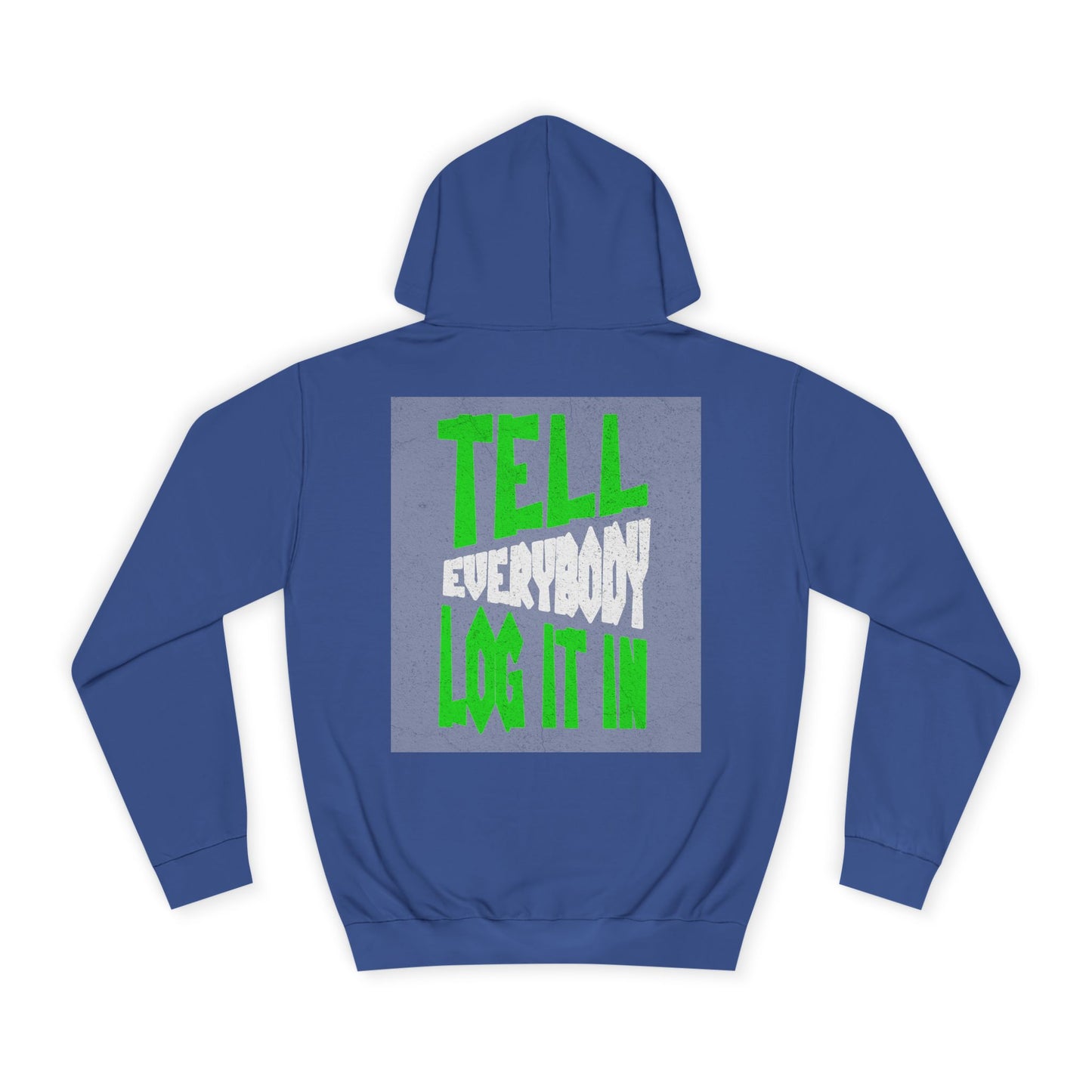 Unisex Tell every body log it in Hoodie, Casual Sweatshirt, Apparel, Gift, Trendy Hooded Sweatshirt