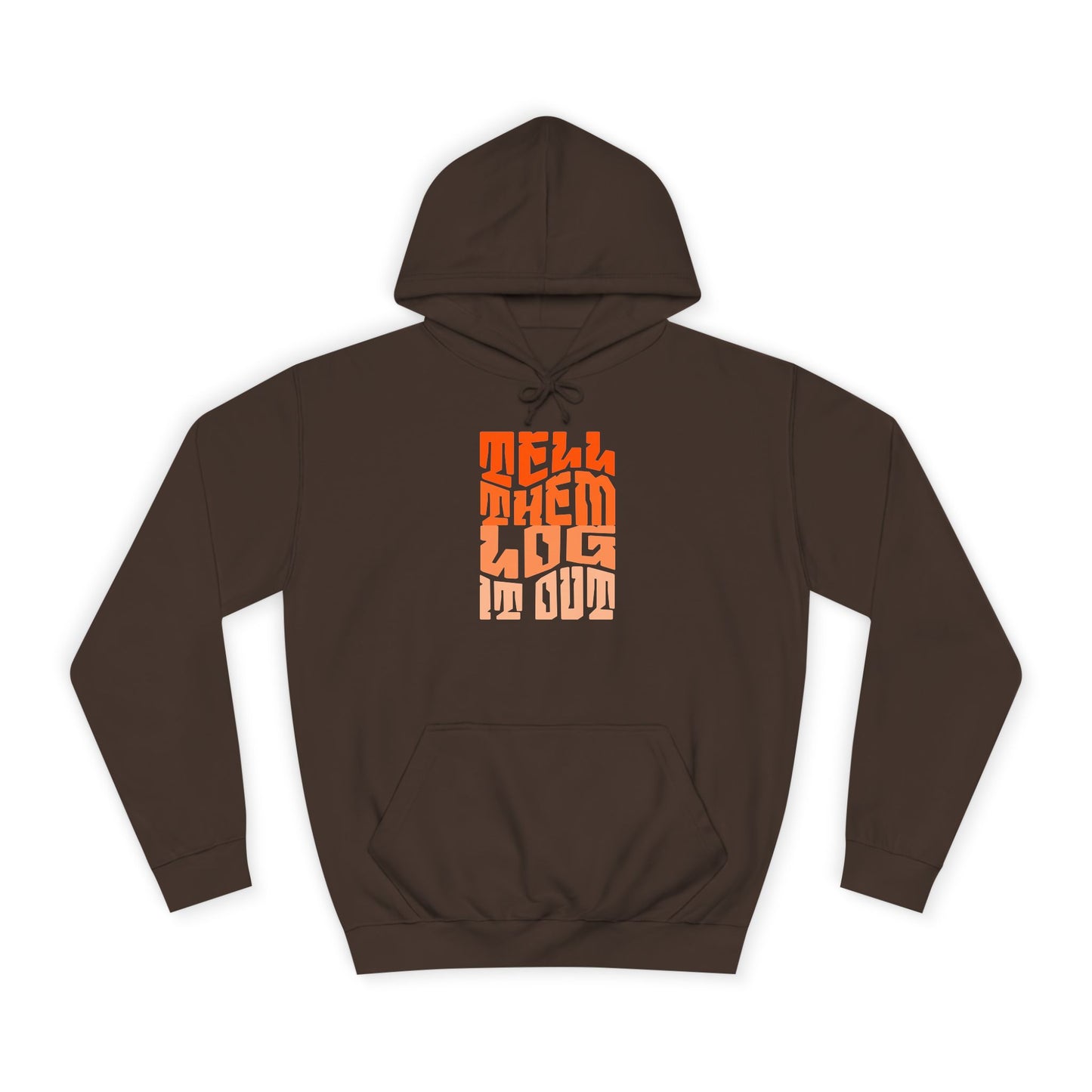 Stylish Unisex Hoodie With "Tell Them log it Out" Design, Trendy Sweatshirt for everyday, Cozy Gift for anything,