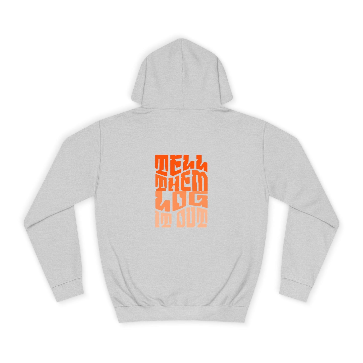 Stylish Unisex Hoodie With "Tell Them log it Out" Design, Trendy Sweatshirt for everyday, Cozy Gift for anything,