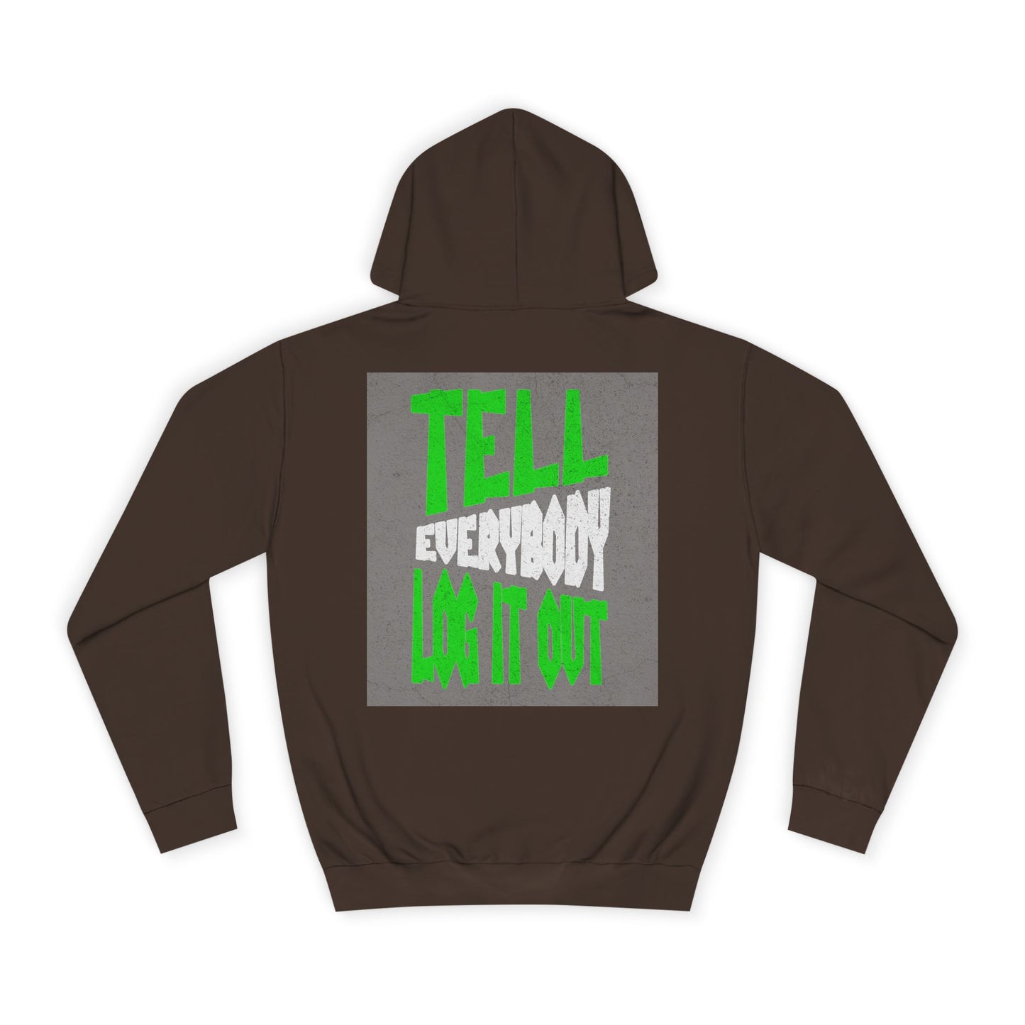 Unisex Hoodie - Tell Everybody Log It Out, Cozy Sweatshirt, Casual Wear, Perfect Gift, Trendy Hoodie