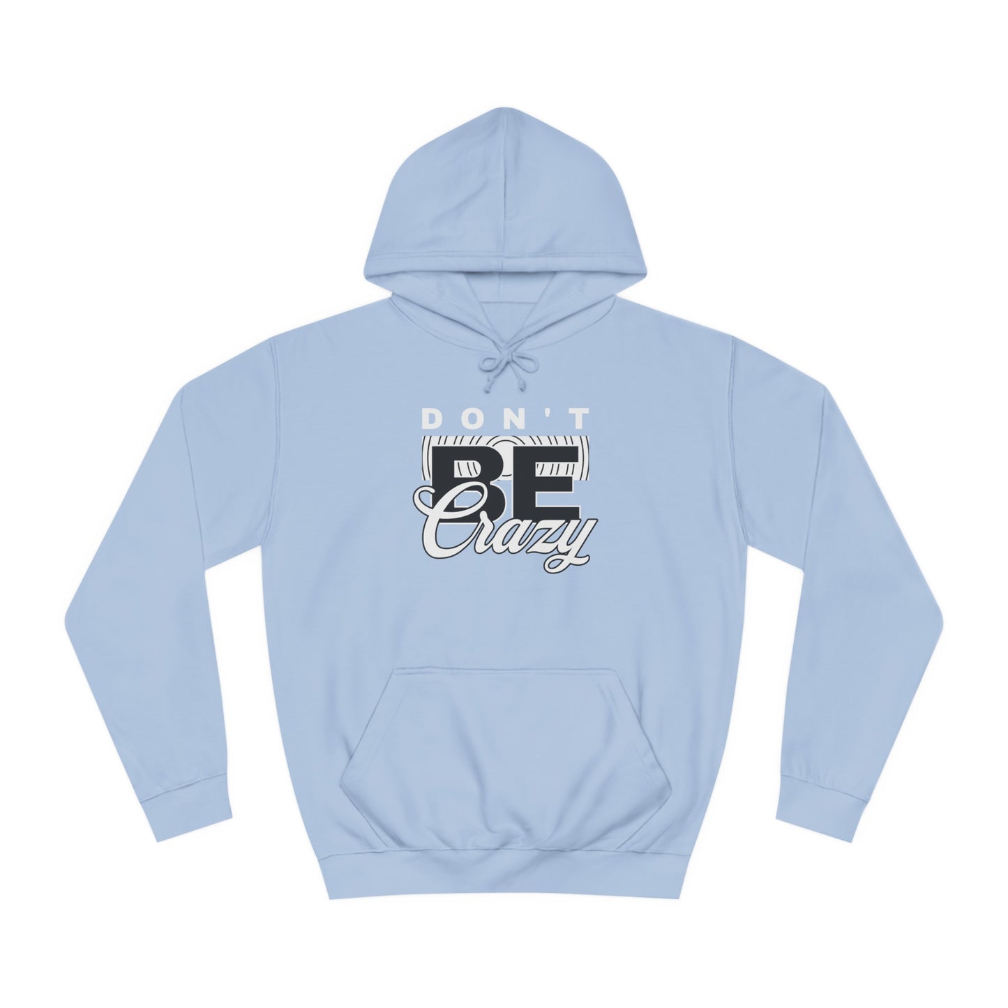 Unisex Don't Be Crazy Hoodie