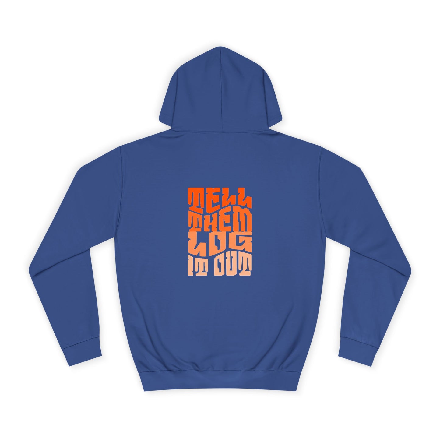 Stylish Unisex Hoodie With "Tell Them log it Out" Design, Trendy Sweatshirt for everyday, Cozy Gift for anything,
