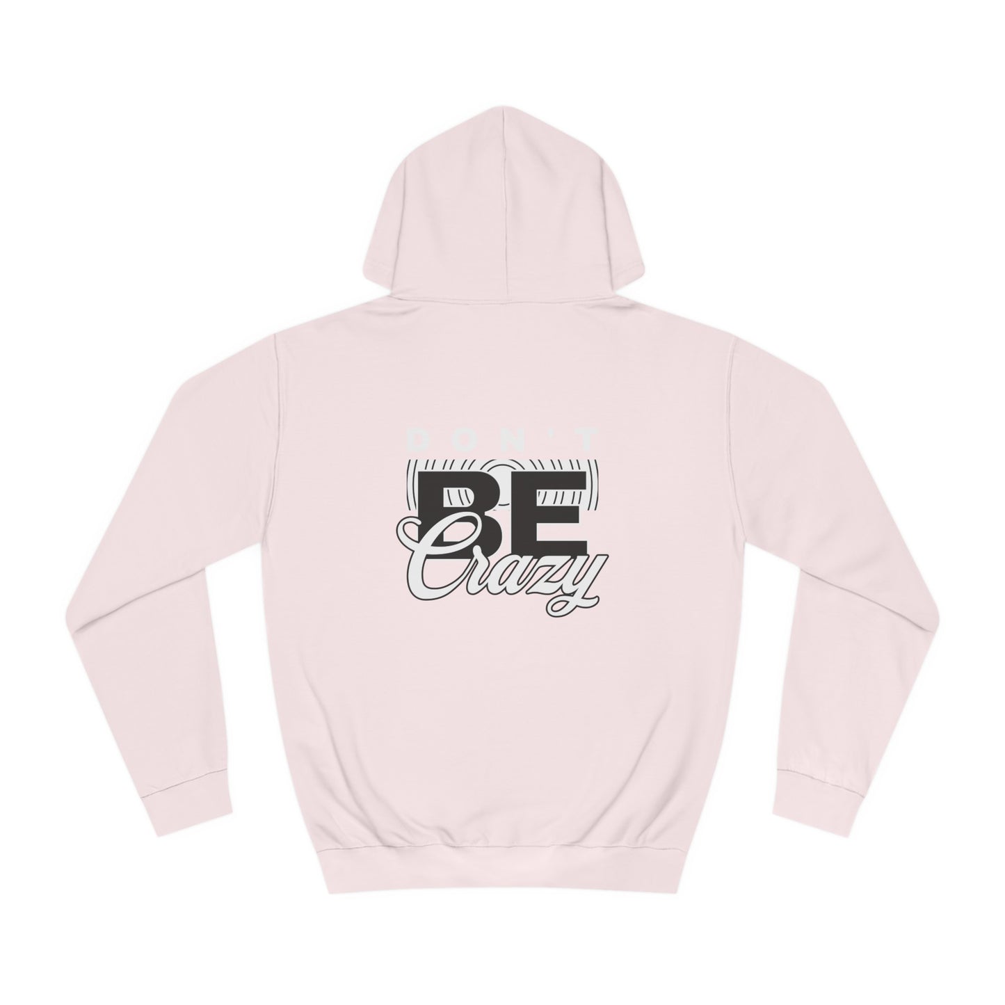 Unisex Don't Be Crazy Hoodie