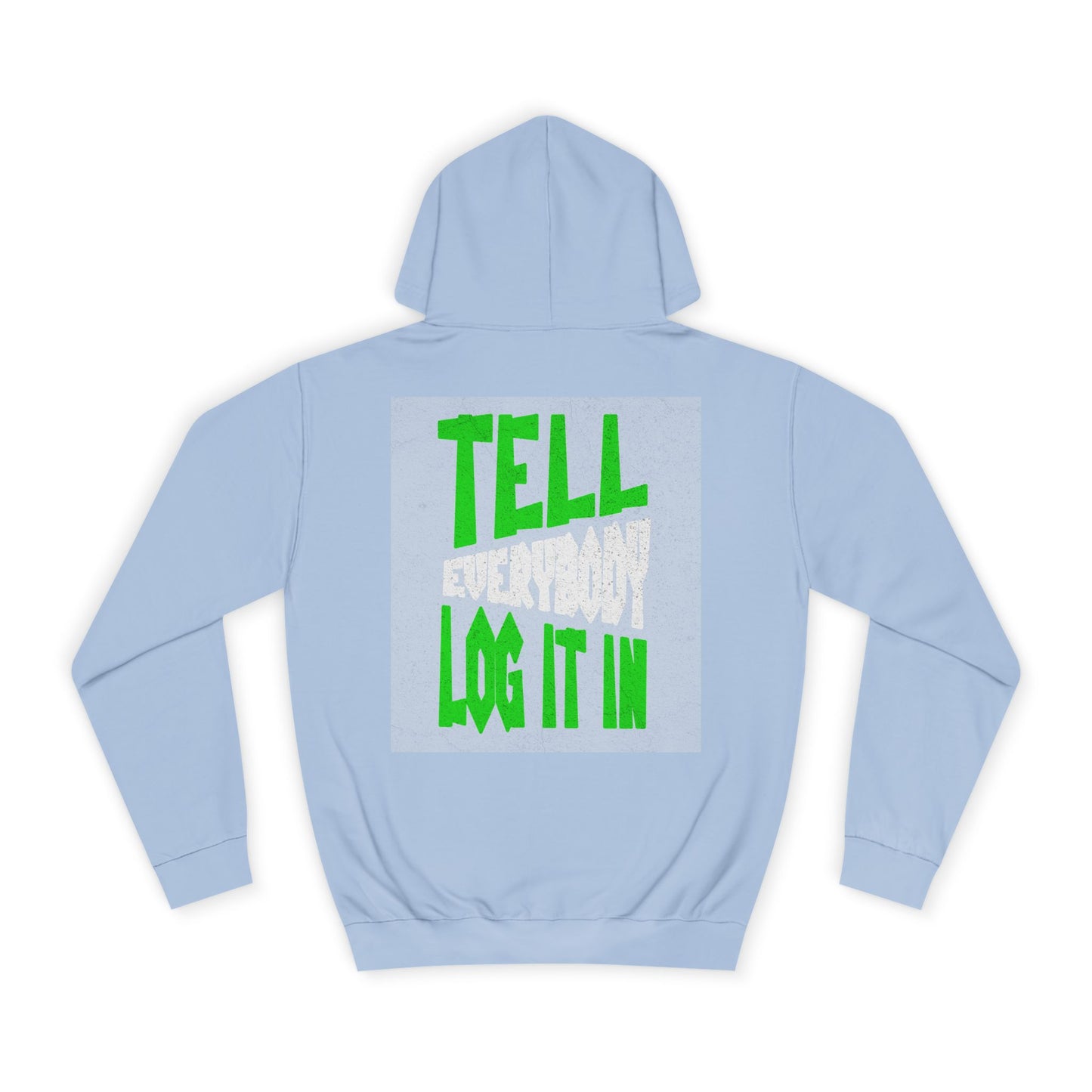 Unisex Tell every body log it in Hoodie, Casual Sweatshirt, Apparel, Gift, Trendy Hooded Sweatshirt