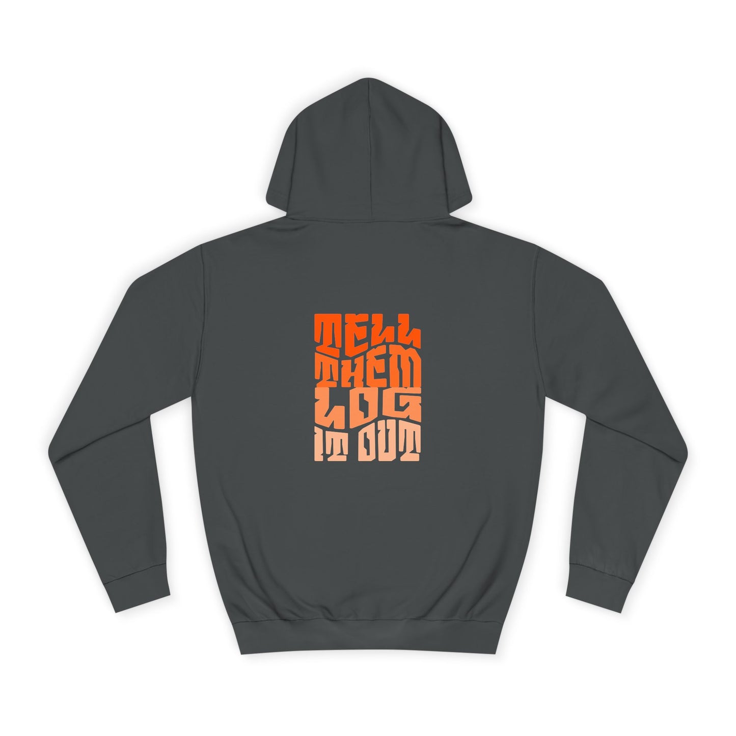 Stylish Unisex Hoodie With "Tell Them log it Out" Design, Trendy Sweatshirt for everyday, Cozy Gift for anything,