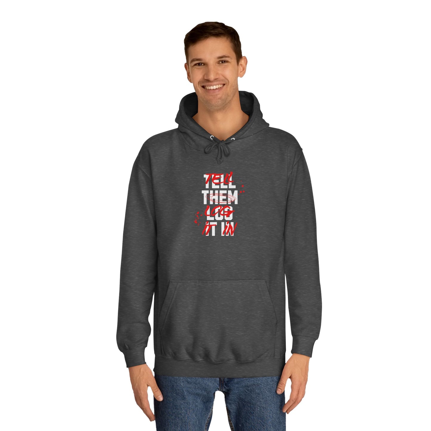 Stylish Unisex Hoodie - Tell Them Log It In, Casual Wear, Student Gift, Cozy Attire, Perfect for Life, Everyday