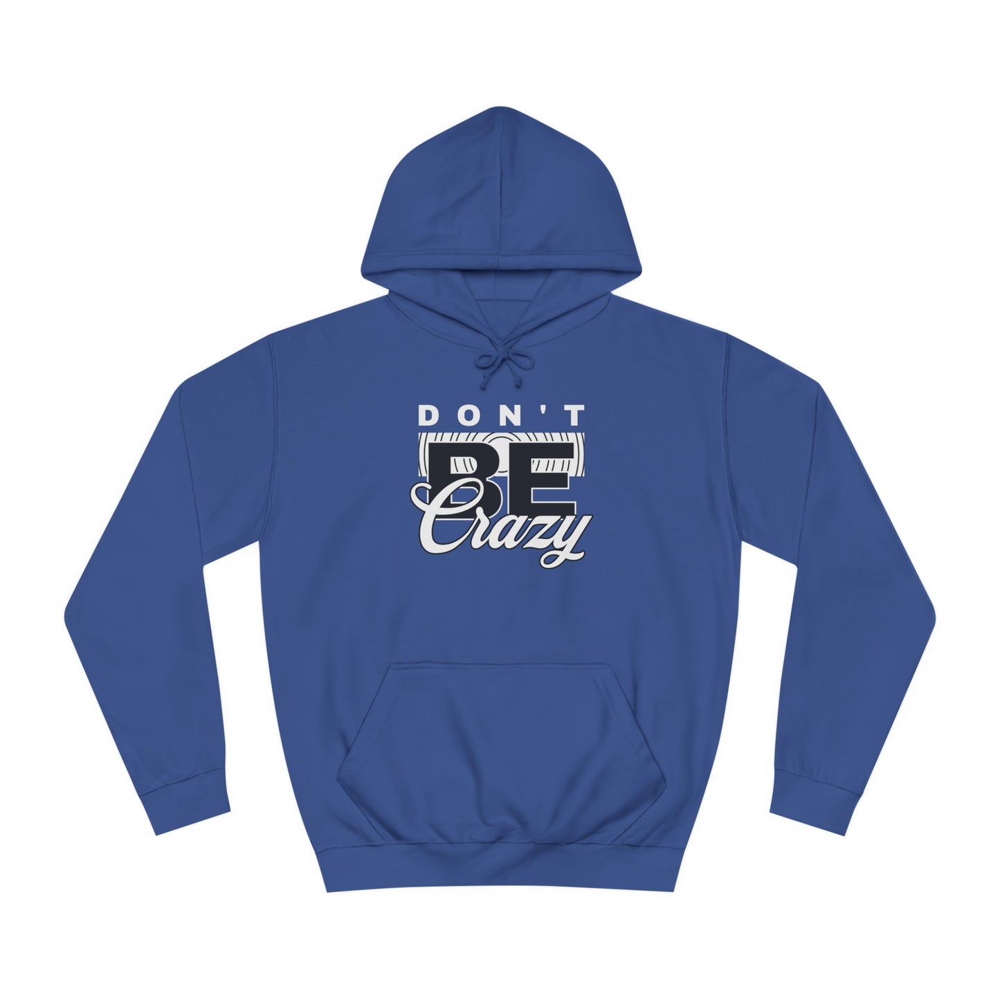 Unisex Don't Be Crazy Hoodie