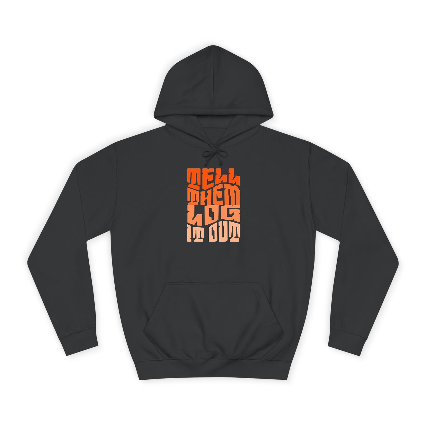 Stylish Unisex Hoodie With "Tell Them log it Out" Design, Trendy Sweatshirt for everyday, Cozy Gift for anything,