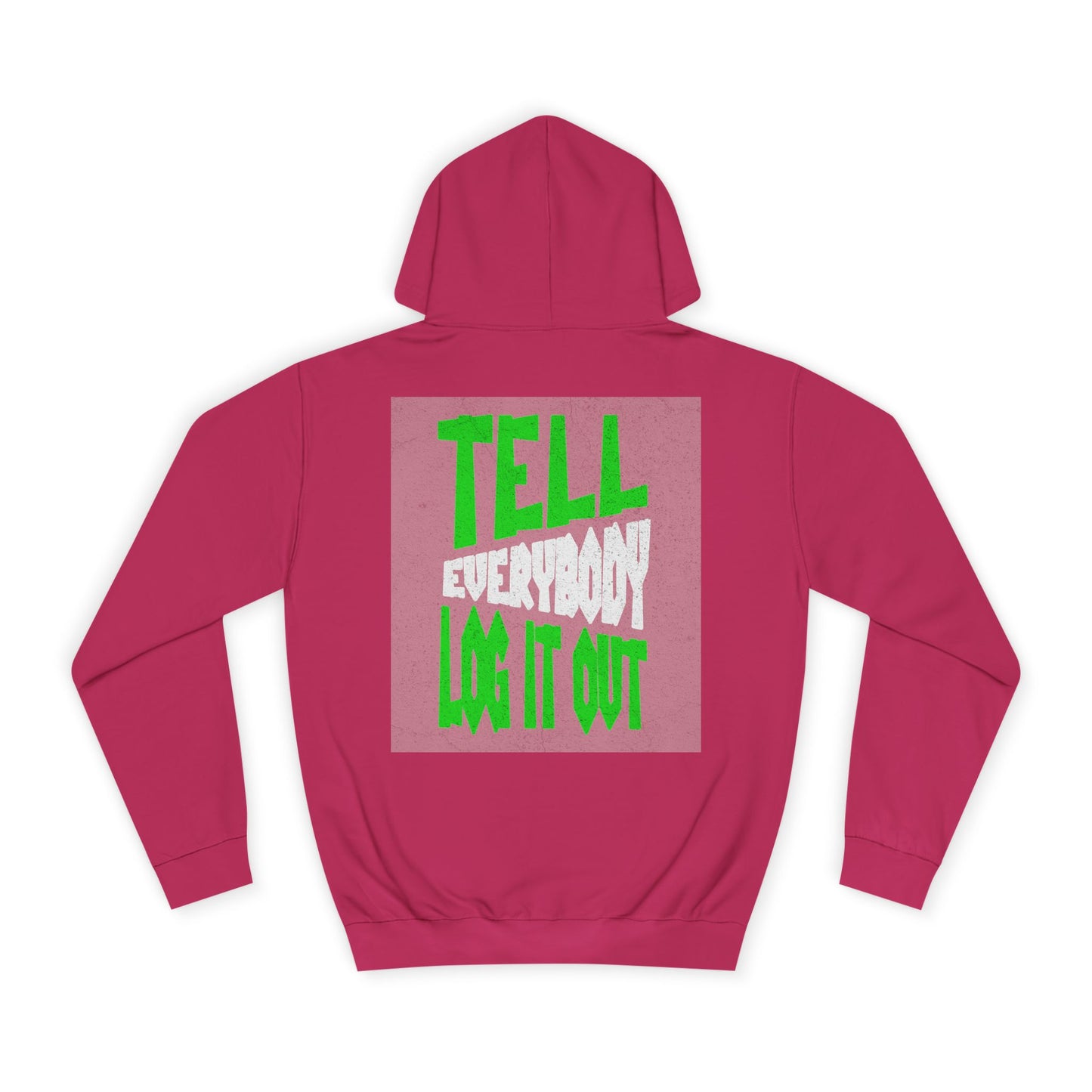 Unisex Hoodie - Tell Everybody Log It Out, Cozy Sweatshirt, Casual Wear, Perfect Gift, Trendy Hoodie