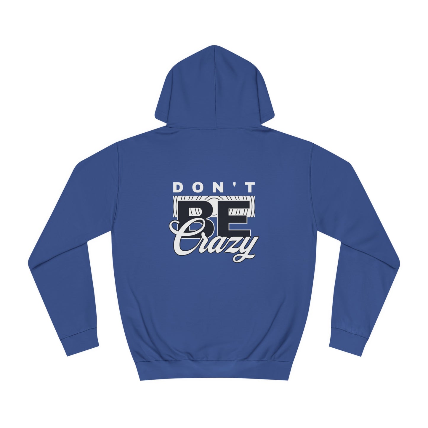 Unisex Don't Be Crazy Hoodie