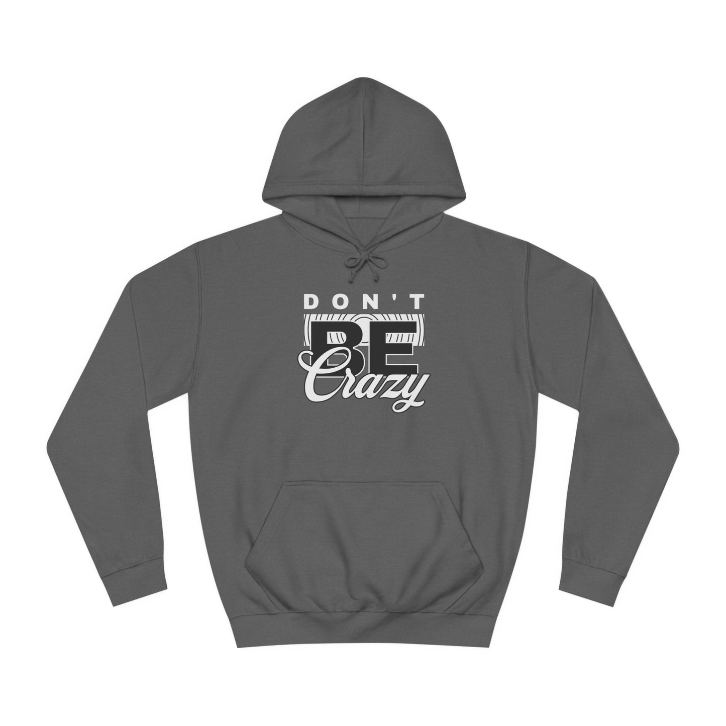 Unisex Don't Be Crazy Hoodie