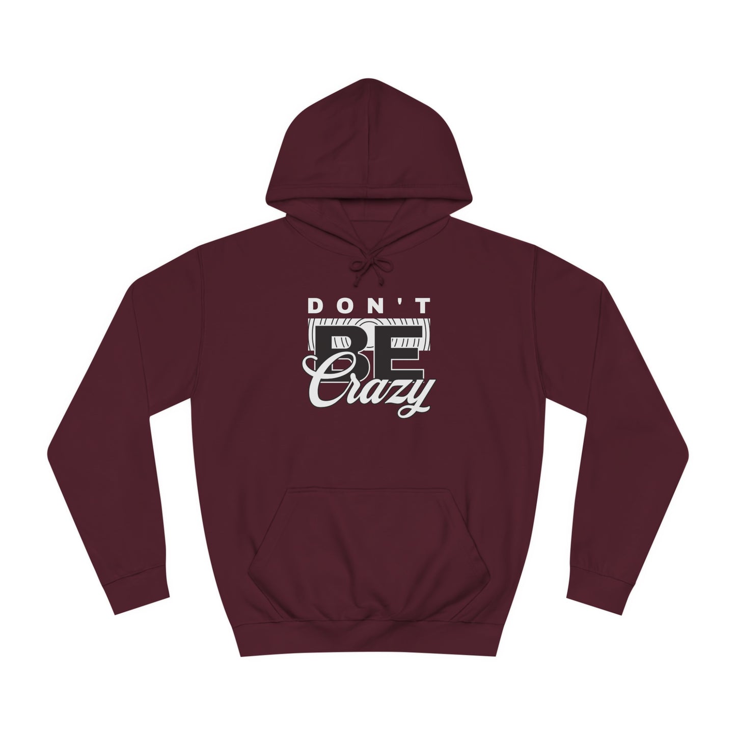 Unisex Don't Be Crazy Hoodie