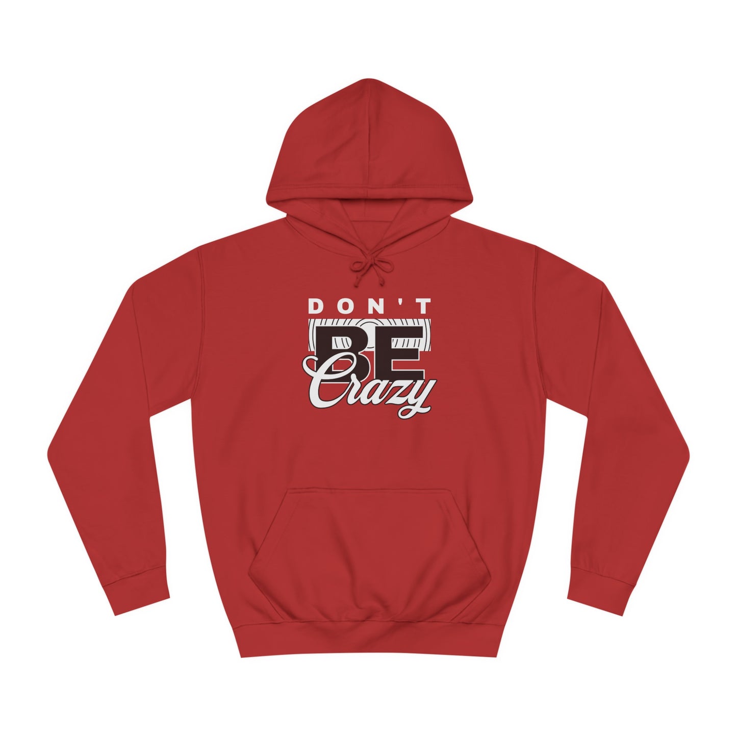 Unisex Don't Be Crazy Hoodie