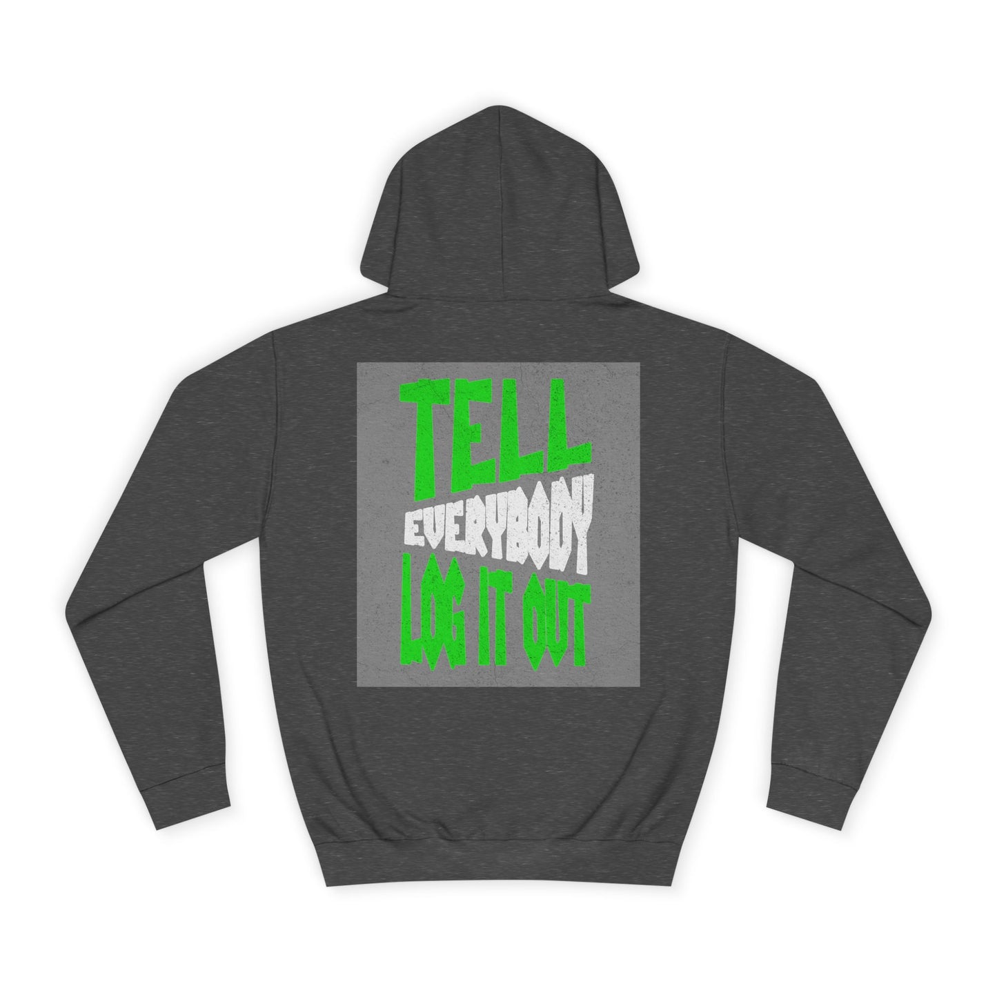 Unisex Hoodie - Tell Everybody Log It Out, Cozy Sweatshirt, Casual Wear, Perfect Gift, Trendy Hoodie