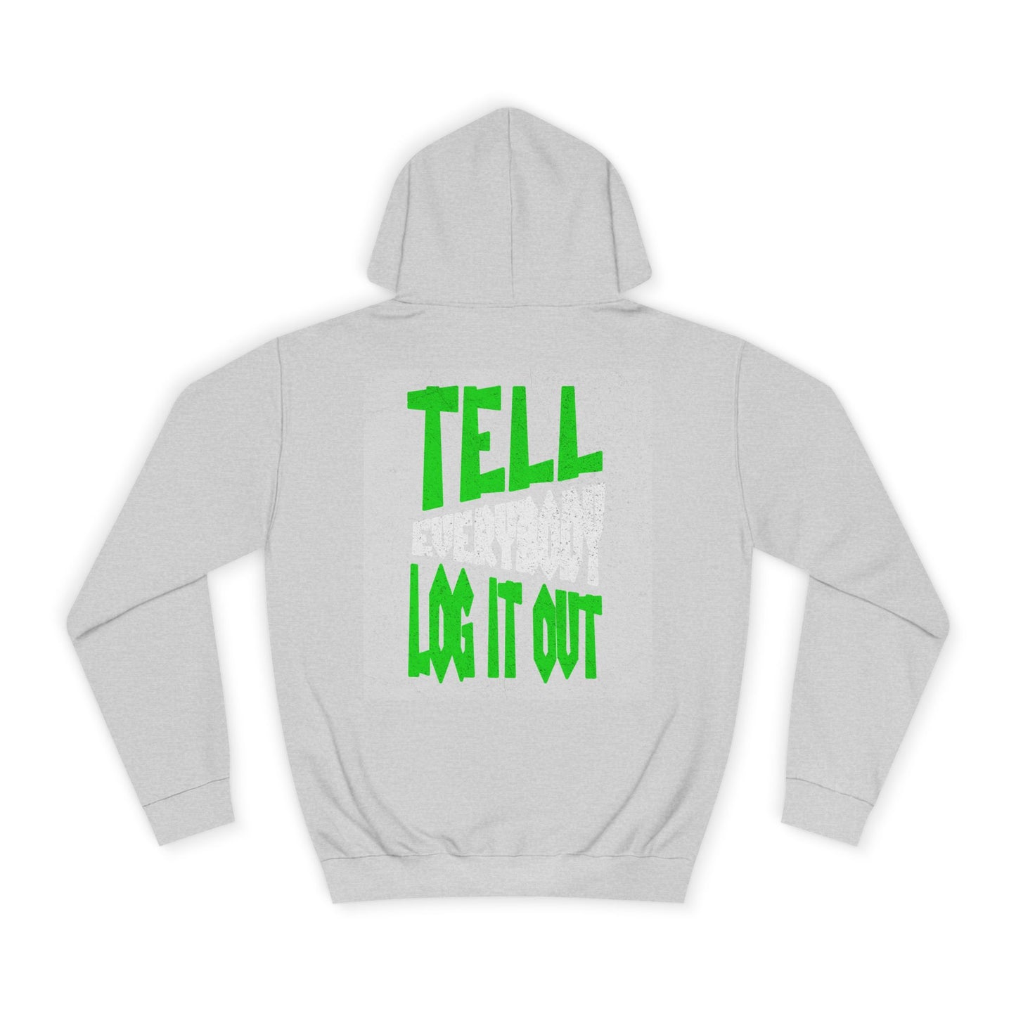 Unisex Hoodie - Tell Everybody Log It Out, Cozy Sweatshirt, Casual Wear, Perfect Gift, Trendy Hoodie