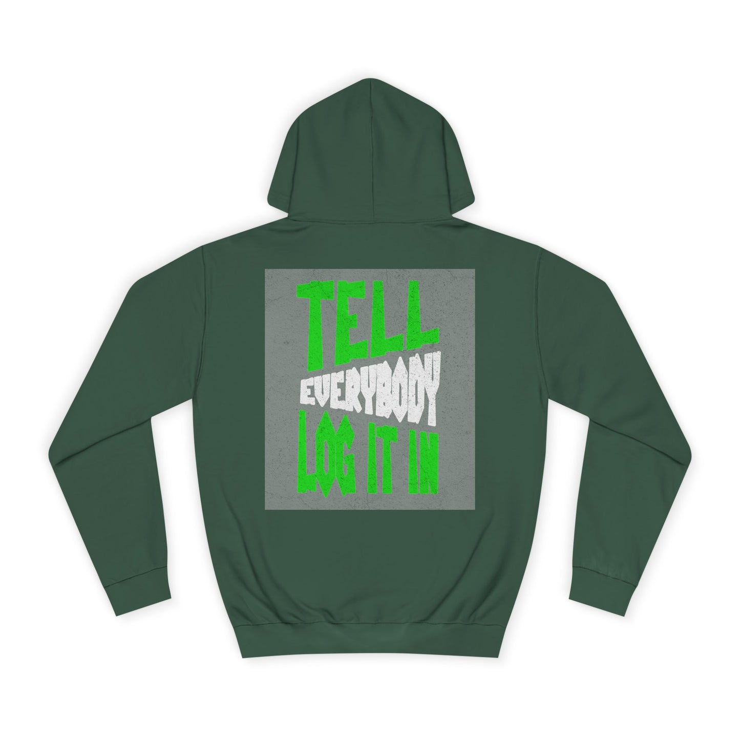 Unisex Tell every body log it in Hoodie, Casual Sweatshirt, Apparel, Gift, Trendy Hooded Sweatshirt