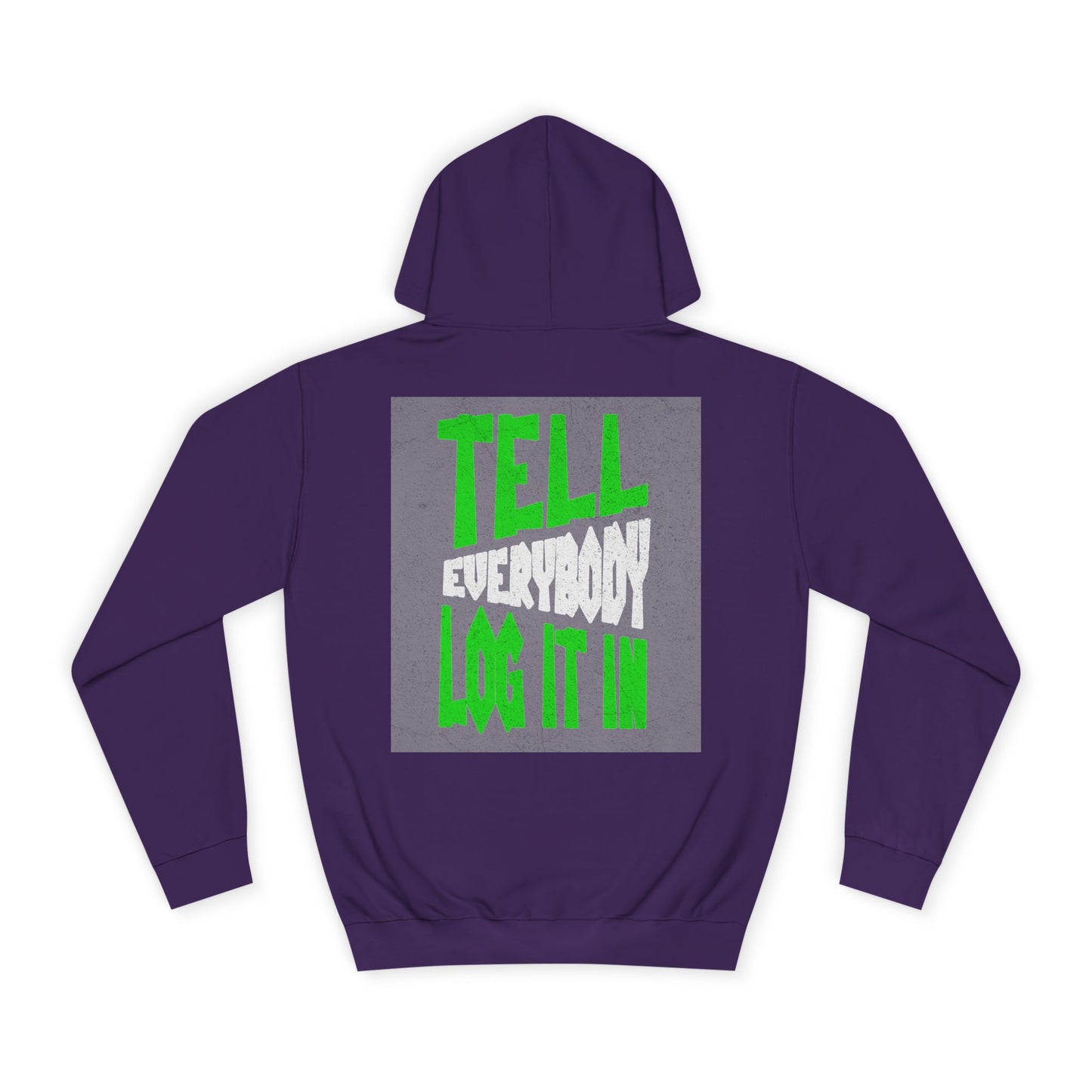 Unisex Tell every body log it in Hoodie, Casual Sweatshirt, Apparel, Gift, Trendy Hooded Sweatshirt