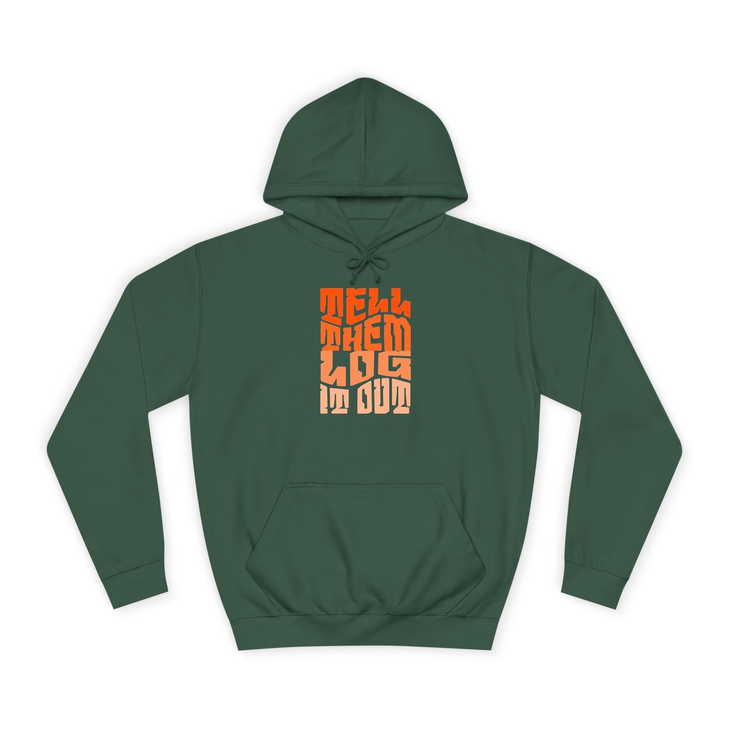 Stylish Unisex Hoodie With "Tell Them log it Out" Design, Trendy Sweatshirt for everyday, Cozy Gift for anything,