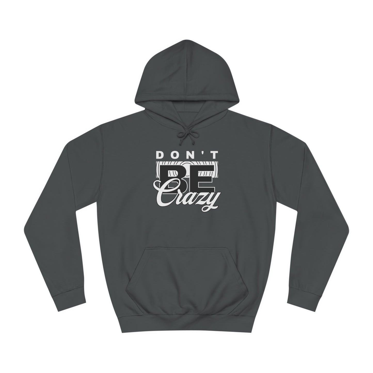 Unisex Don't Be Crazy Hoodie