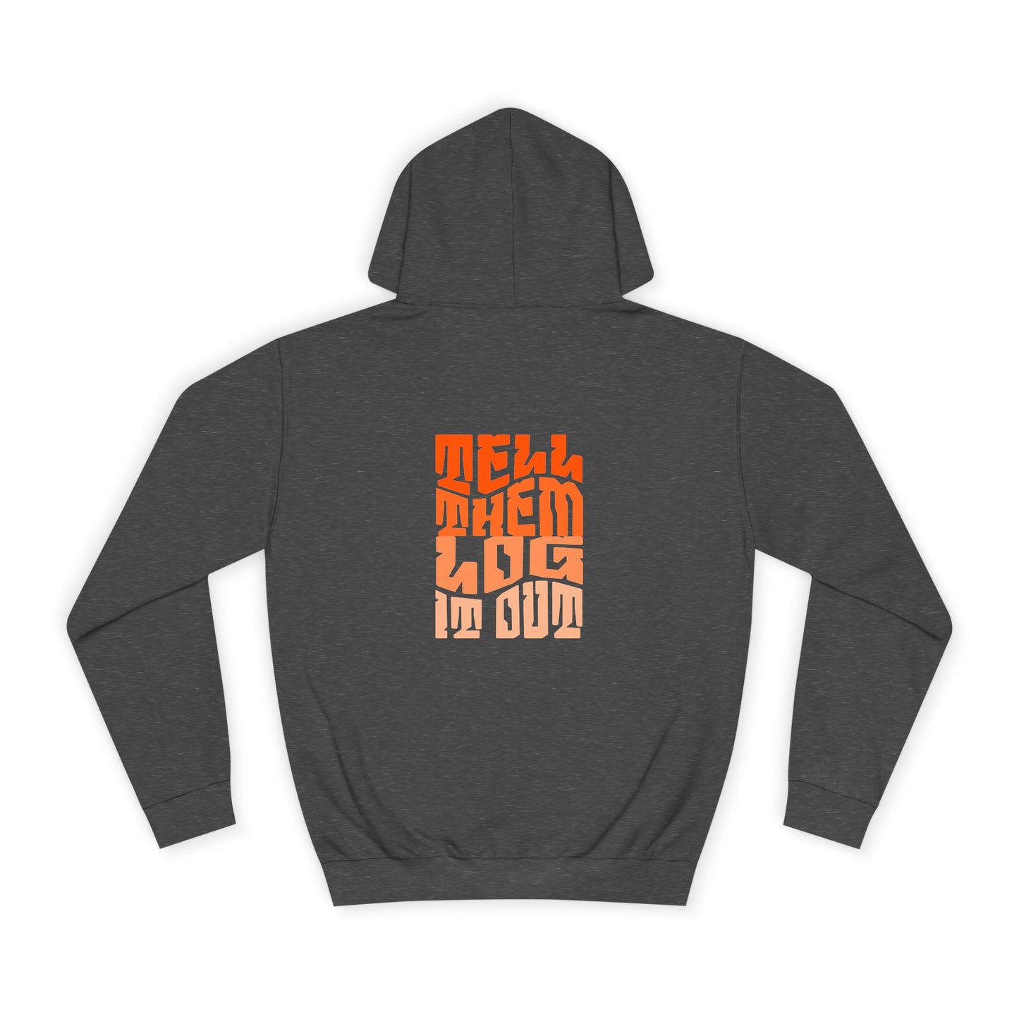 Stylish Unisex Hoodie With "Tell Them log it Out" Design, Trendy Sweatshirt for everyday, Cozy Gift for anything,