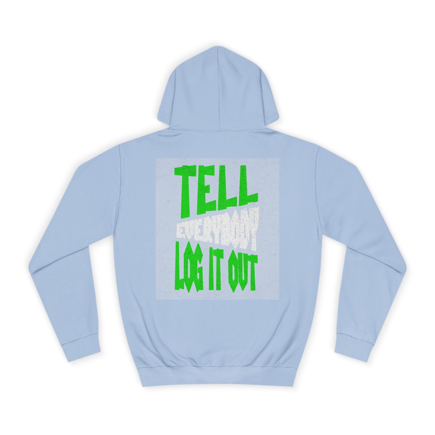 Unisex Hoodie - Tell Everybody Log It Out, Cozy Sweatshirt, Casual Wear, Perfect Gift, Trendy Hoodie