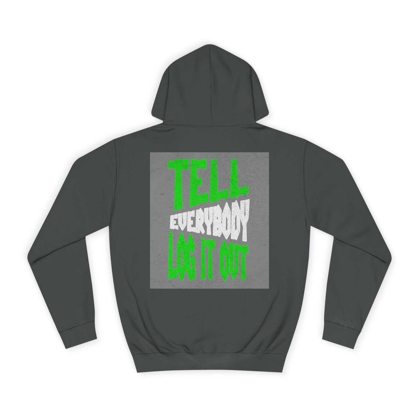 Unisex Hoodie - Tell Everybody Log It Out, Cozy Sweatshirt, Casual Wear, Perfect Gift, Trendy Hoodie