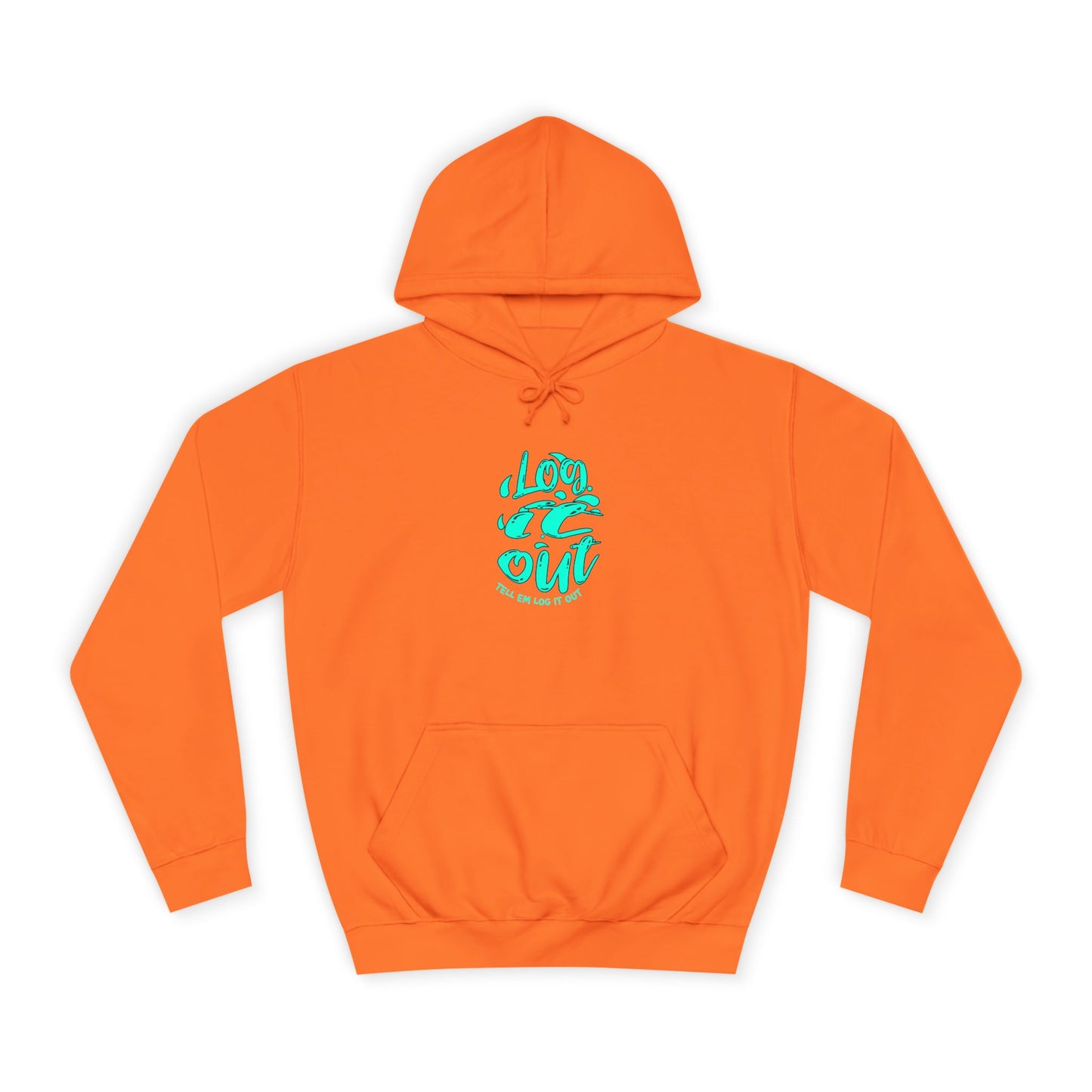 'TELL EM LOG IT OUT' Hoodie, Unisex Sweatshirt, Cozy Casual Wear, Trendy Apparel, Gift for Everyday Comfort