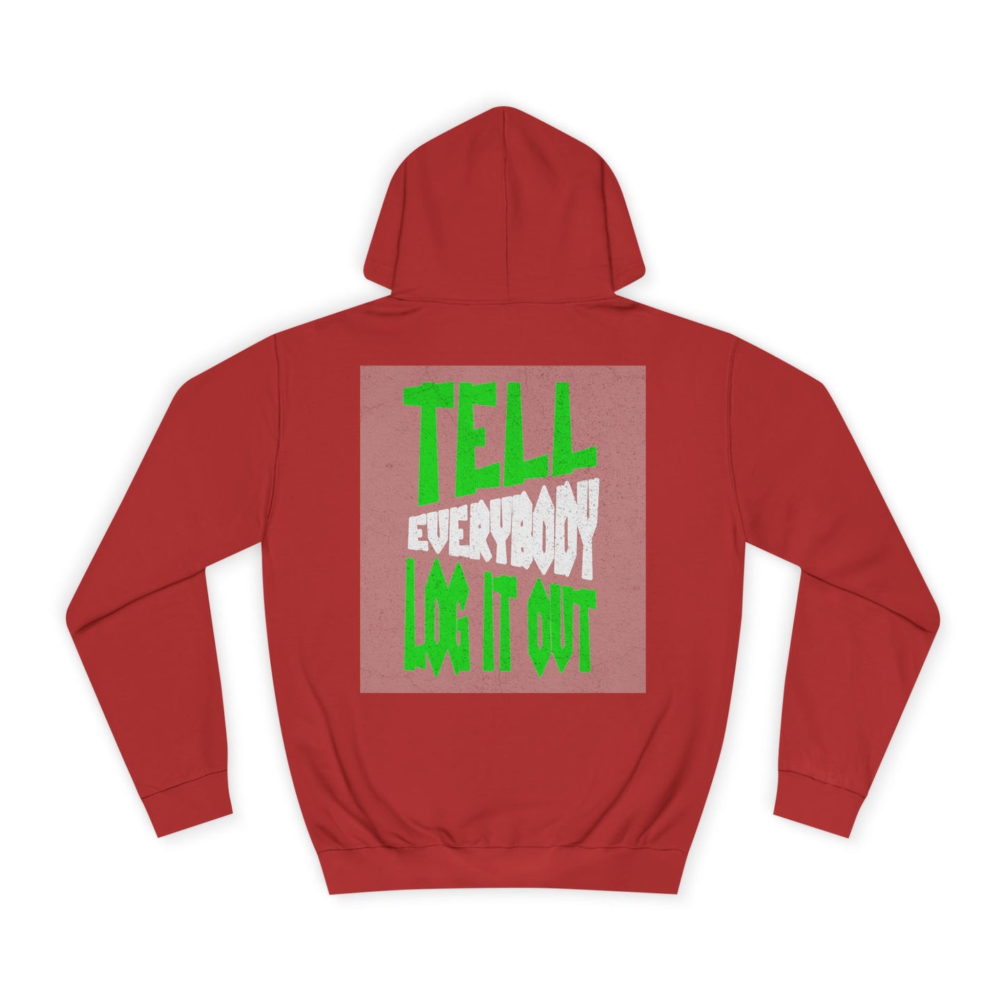 Unisex Hoodie - Tell Everybody Log It Out, Cozy Sweatshirt, Casual Wear, Perfect Gift, Trendy Hoodie