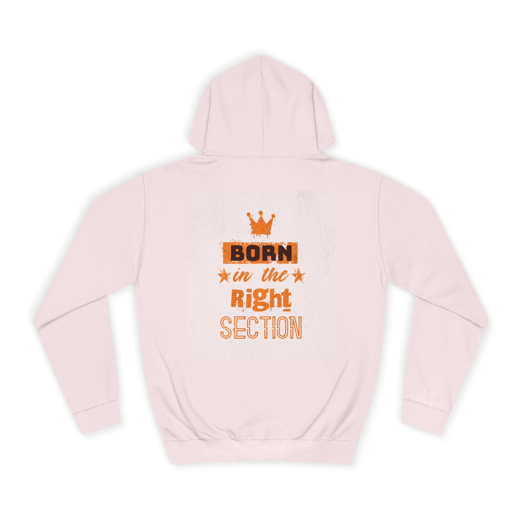 Born in the Right Section Hoodie | Unisex College Sweatshirt, Casual Wear, Gift for Any One,Apparel, Trendy Hoodie