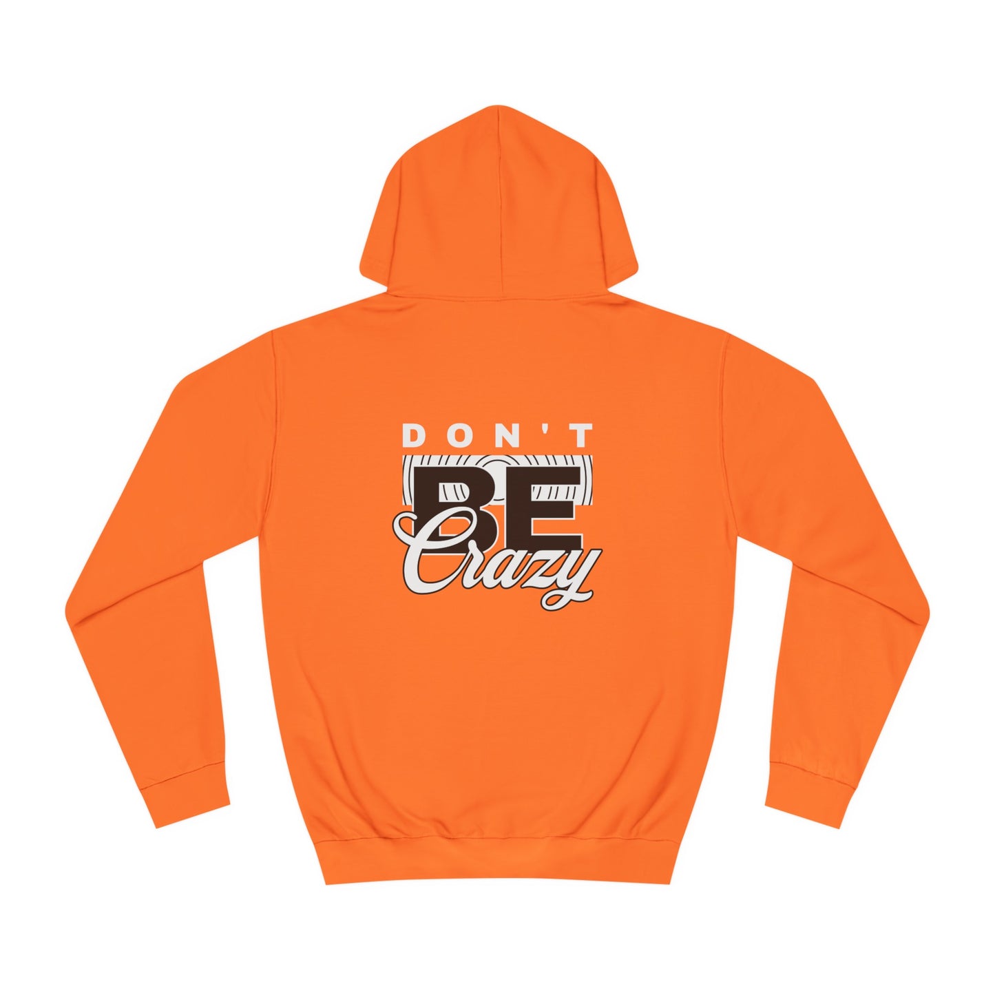 Unisex Don't Be Crazy Hoodie