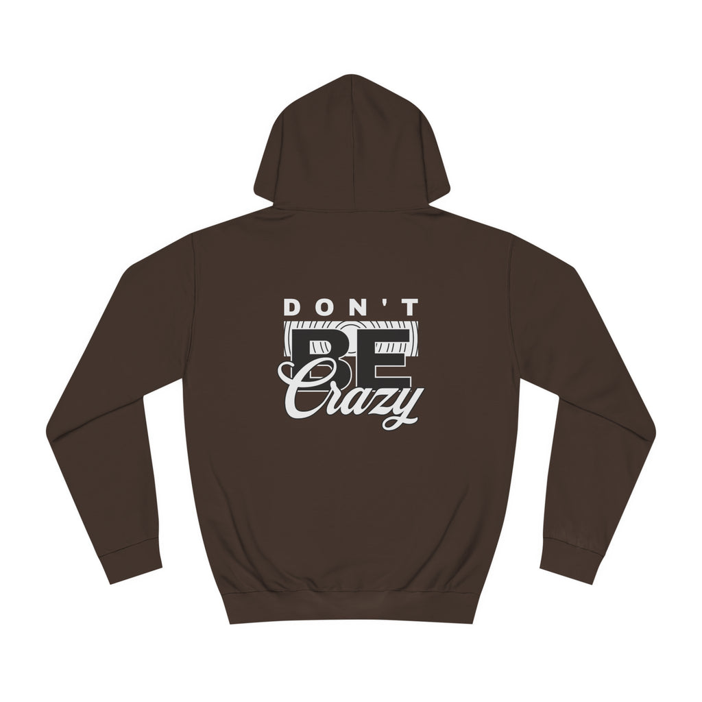 Unisex Don't Be Crazy Hoodie