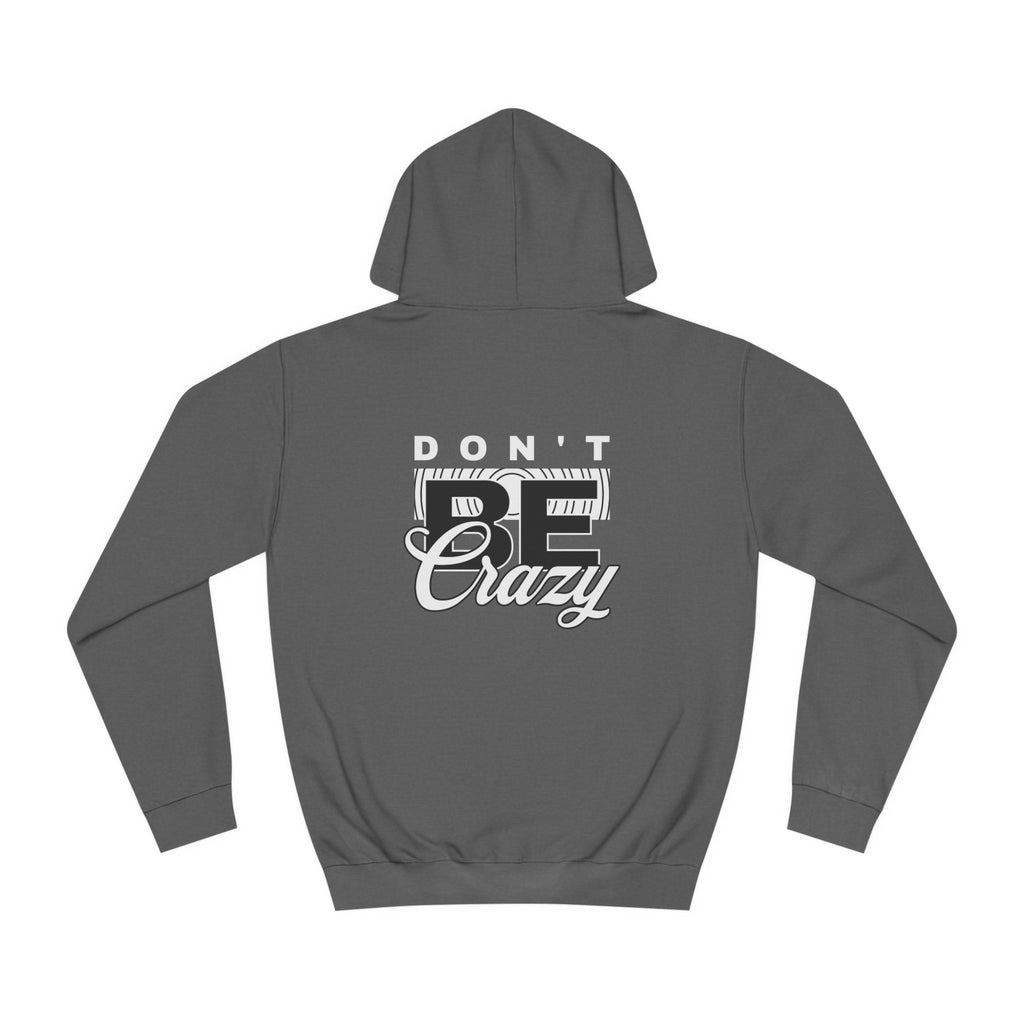 Unisex Don't Be Crazy Hoodie