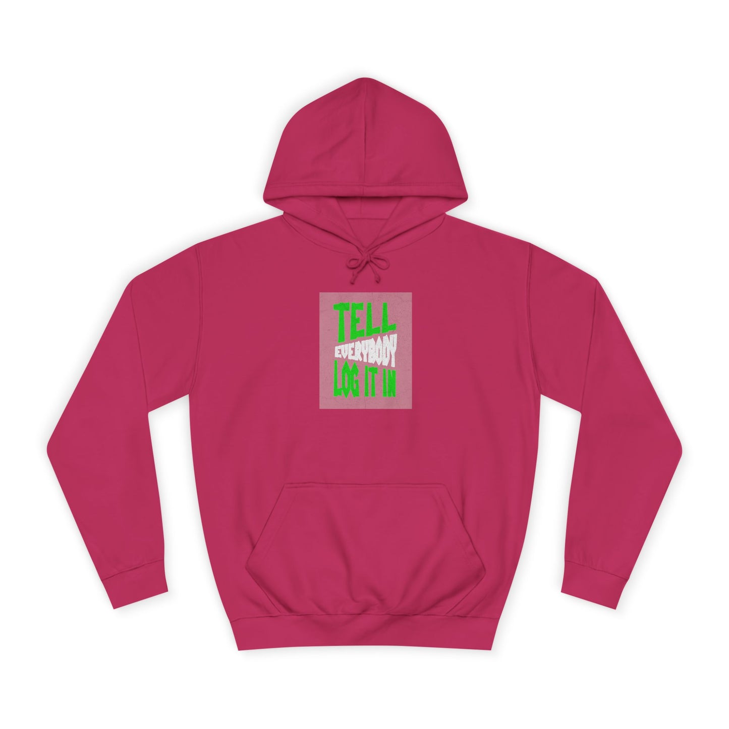 Unisex Tell every body log it in Hoodie, Casual Sweatshirt, Apparel, Gift, Trendy Hooded Sweatshirt