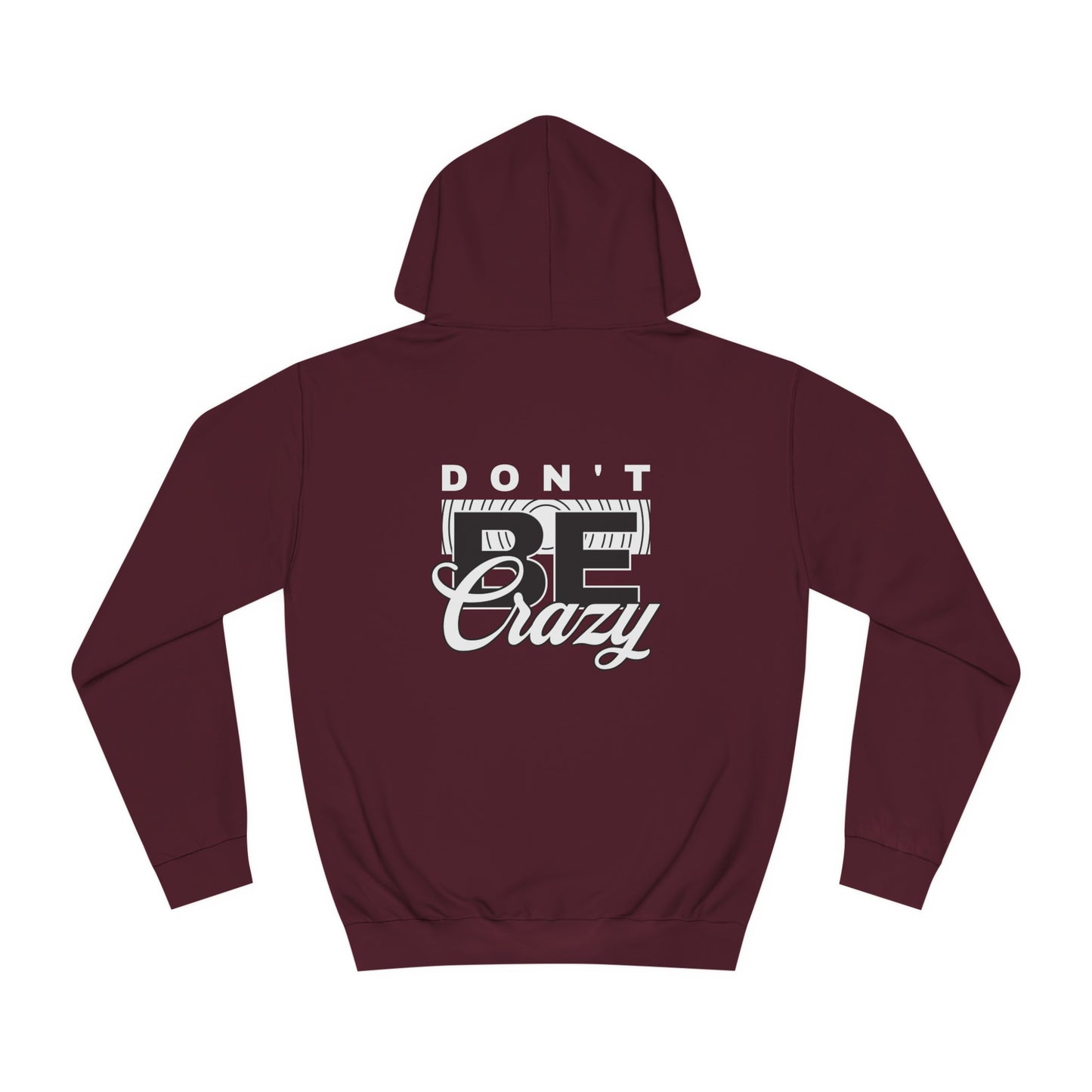 Unisex Don't Be Crazy Hoodie