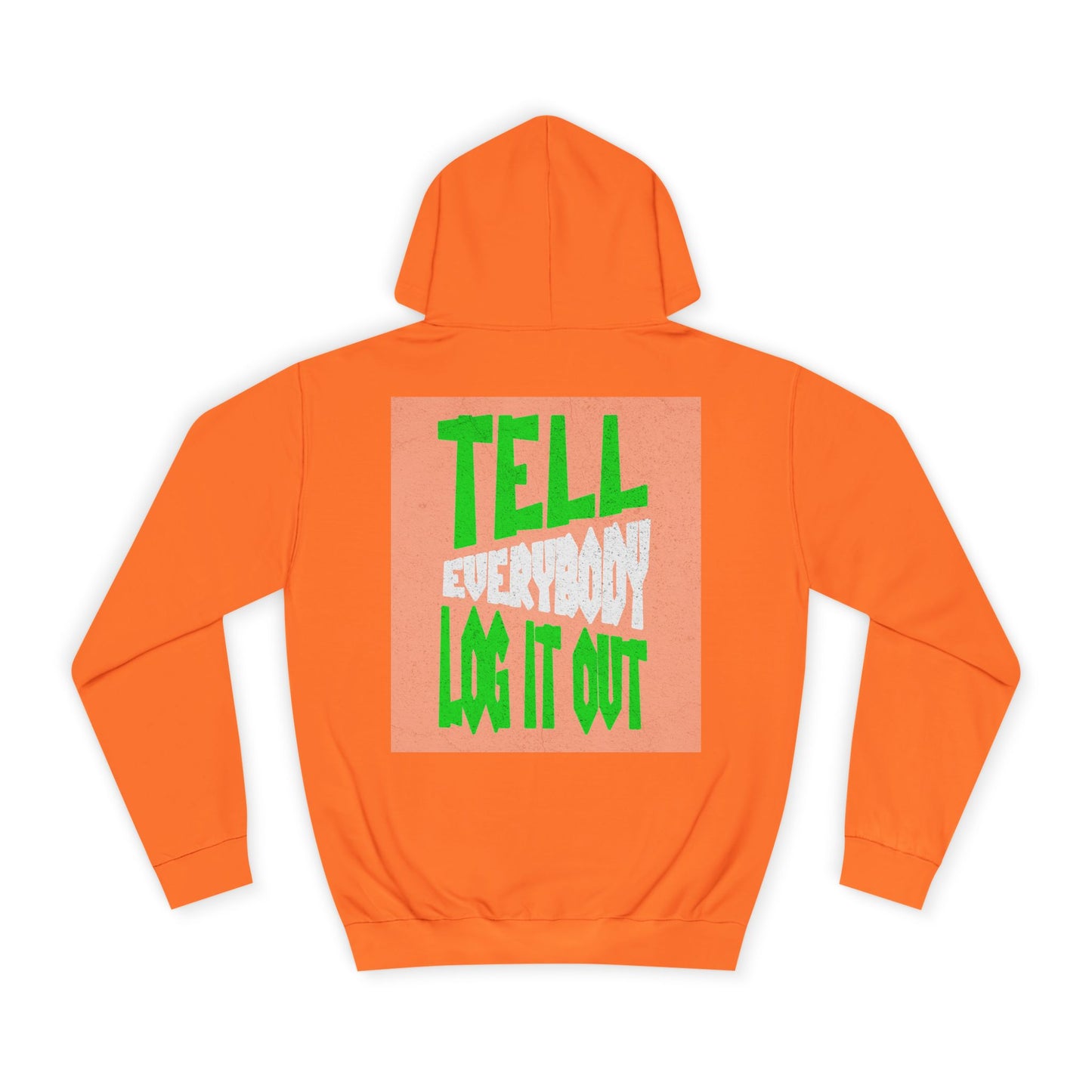 Unisex Hoodie - Tell Everybody Log It Out, Cozy Sweatshirt, Casual Wear, Perfect Gift, Trendy Hoodie