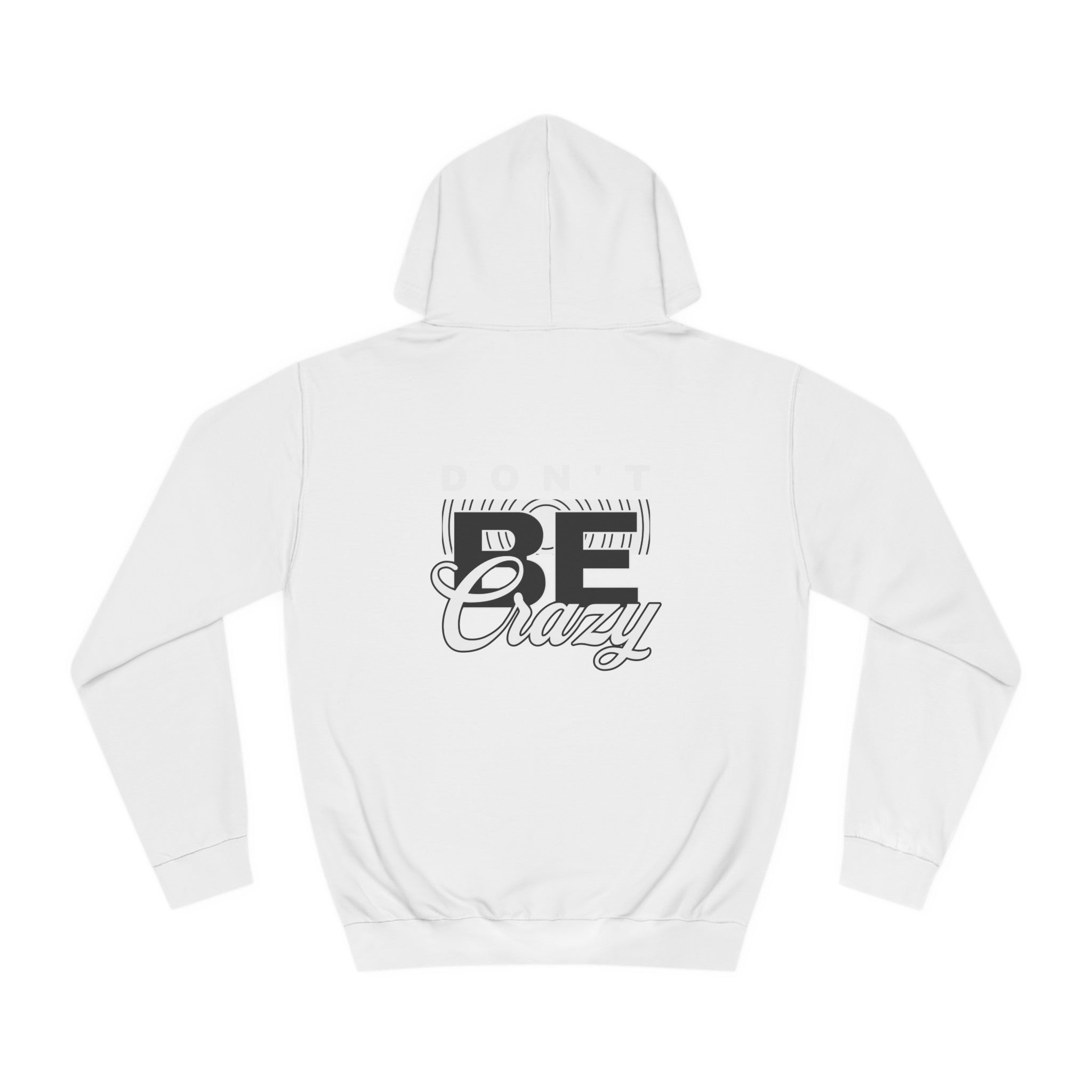 Unisex Don't Be Crazy Hoodie