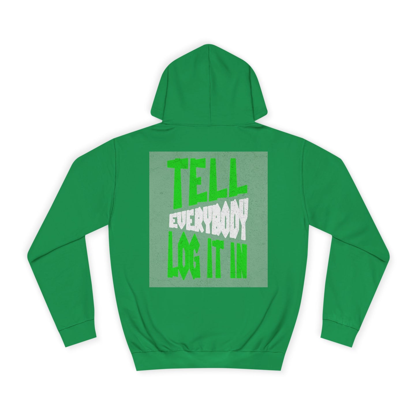 Unisex Tell every body log it in Hoodie, Casual Sweatshirt, Apparel, Gift, Trendy Hooded Sweatshirt