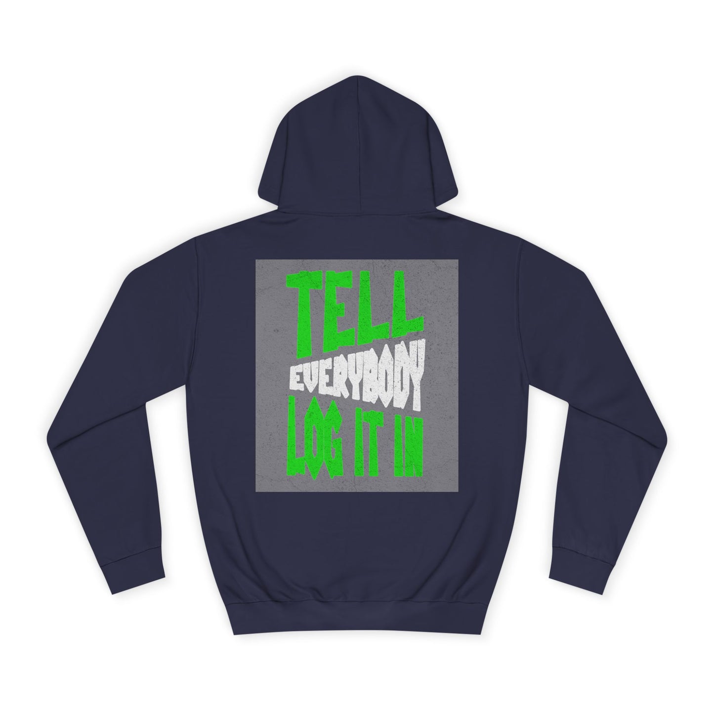 Unisex Tell every body log it in Hoodie, Casual Sweatshirt, Apparel, Gift, Trendy Hooded Sweatshirt