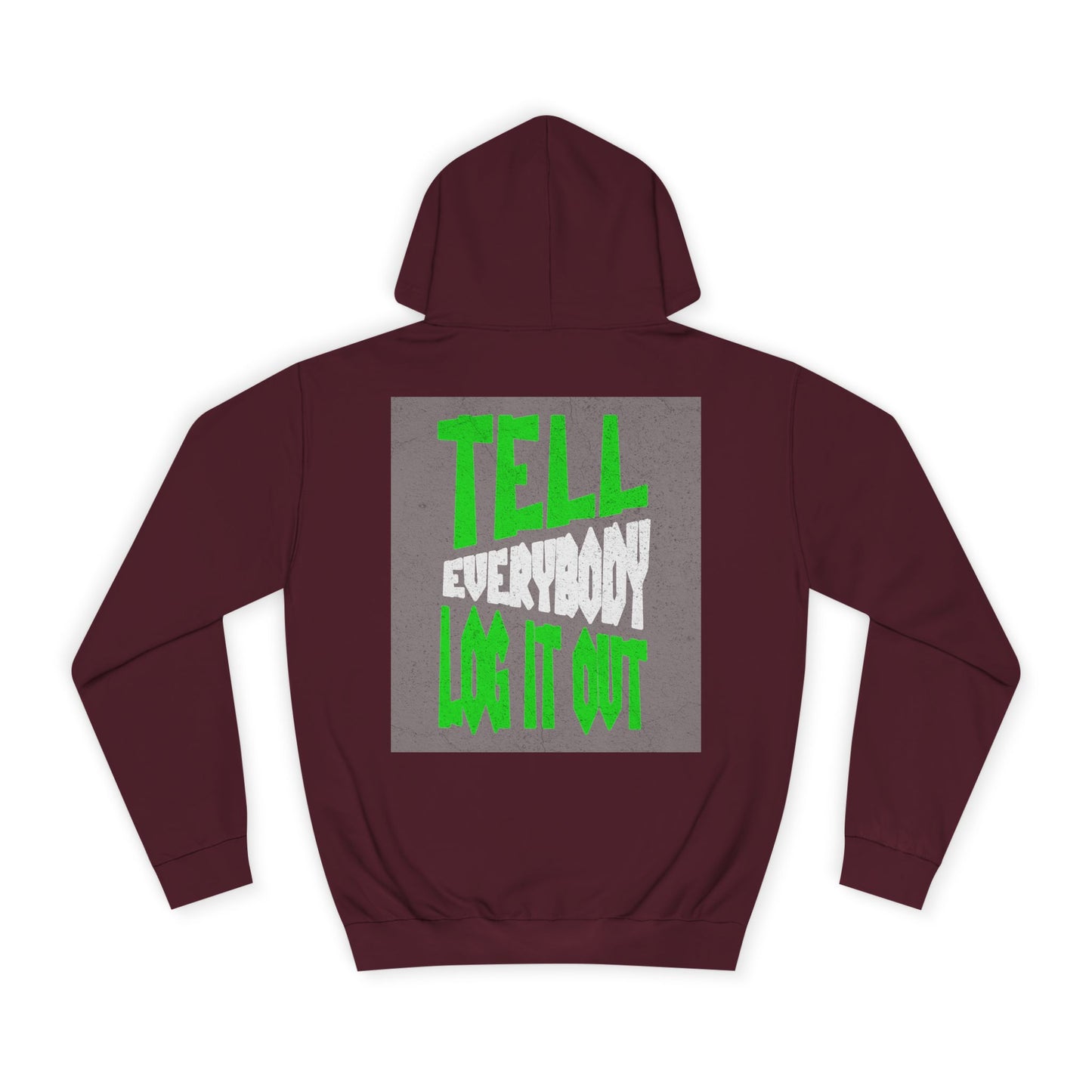 Unisex Hoodie - Tell Everybody Log It Out, Cozy Sweatshirt, Casual Wear, Perfect Gift, Trendy Hoodie