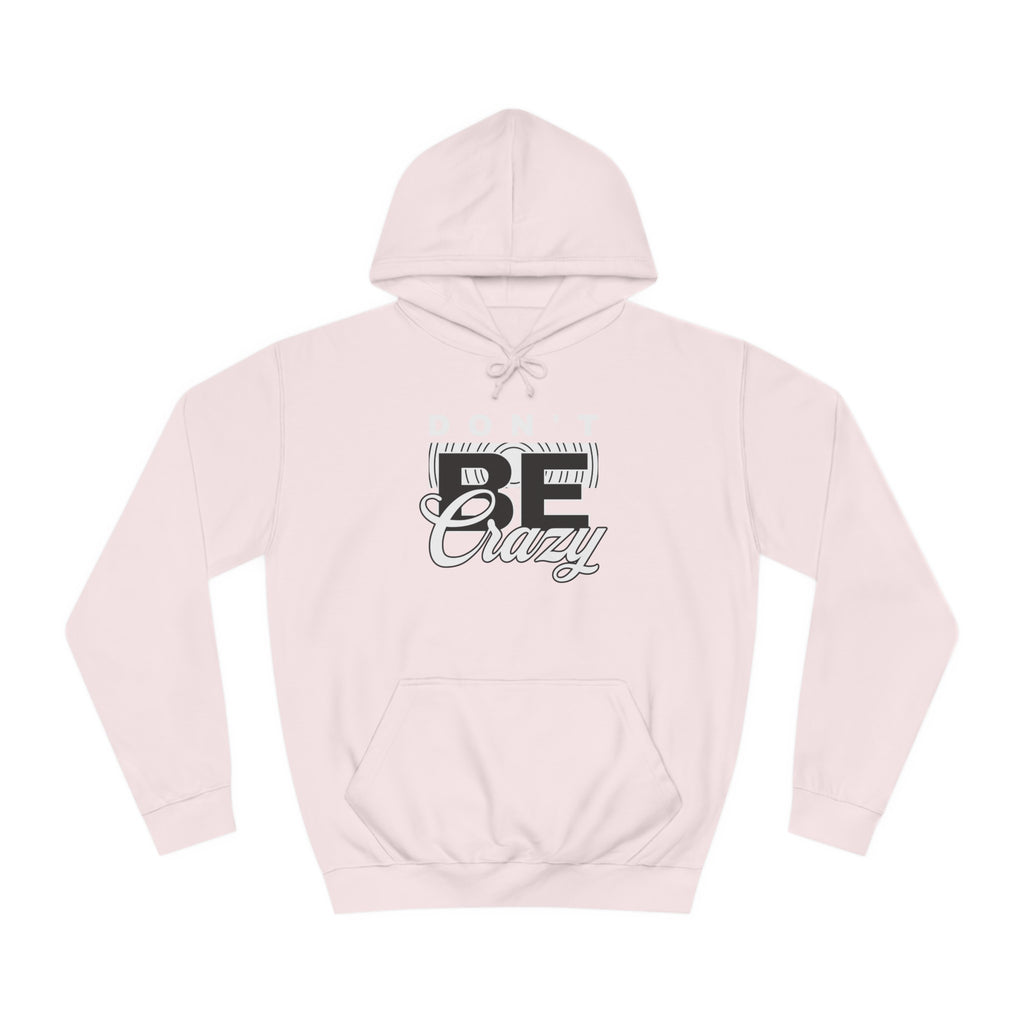 Unisex Don't Be Crazy Hoodie