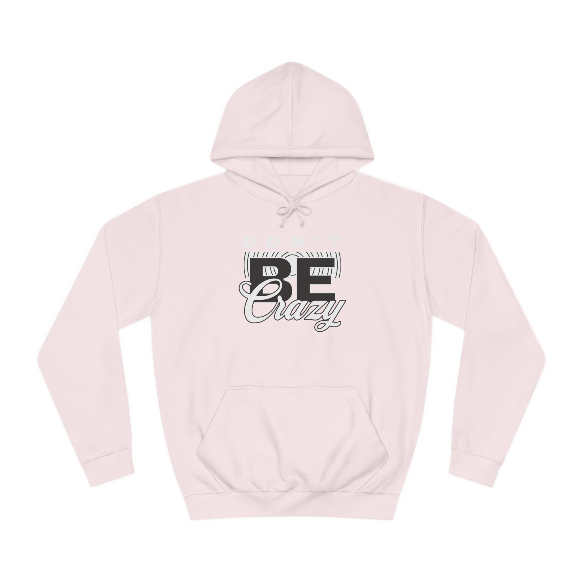 Unisex Don't Be Crazy Hoodie